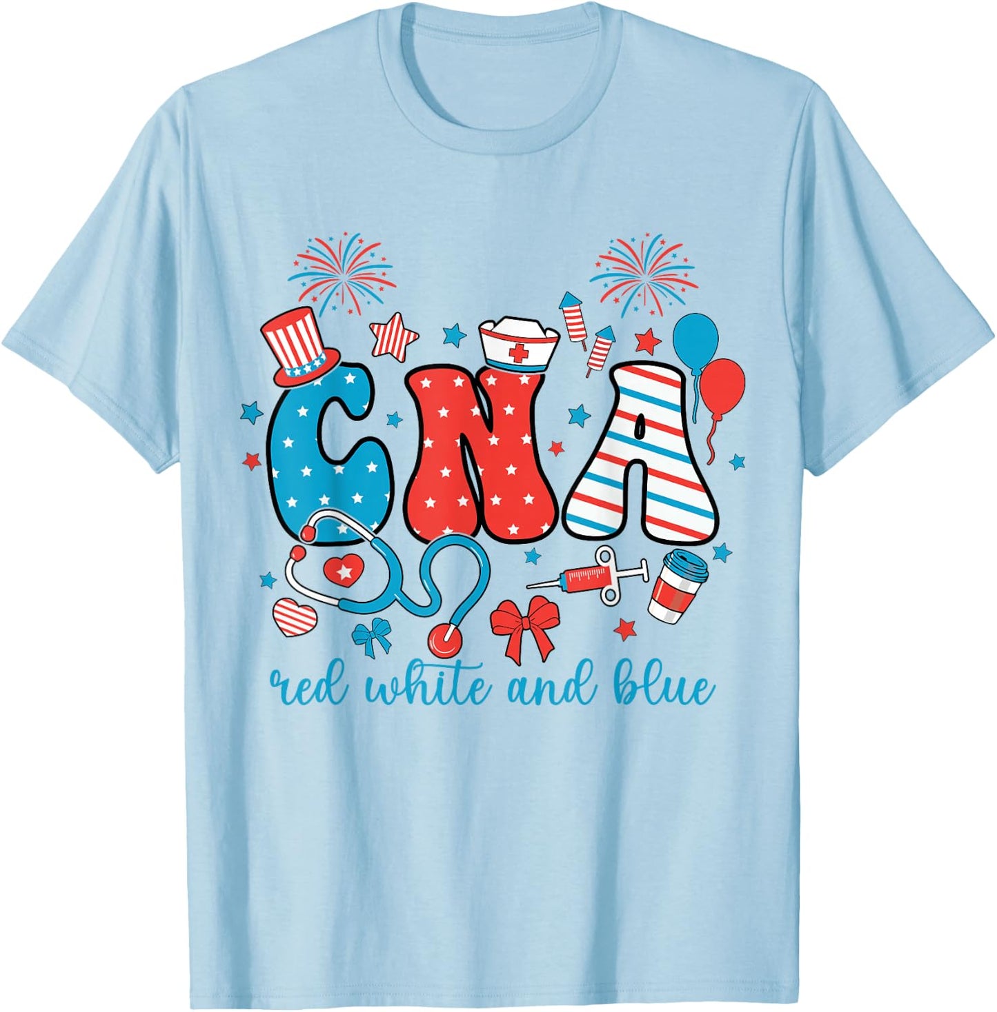 Red White And Blue CNA 4th of July Patriotic Nurse American T-Shirt - T-Shirt | Light Blue