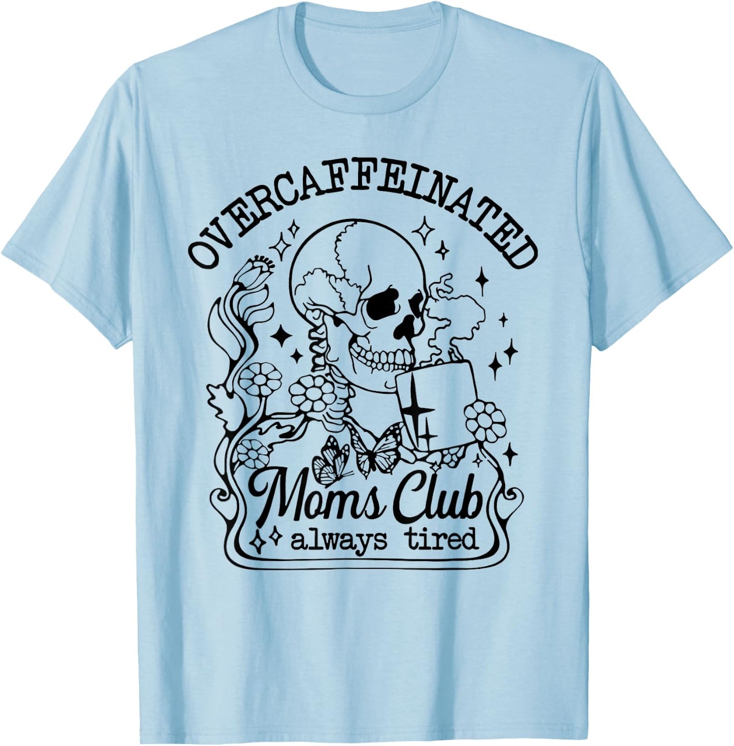 Overcaffeinated Moms Club Always Tired T-Shirt - T-Shirt | Light Blue