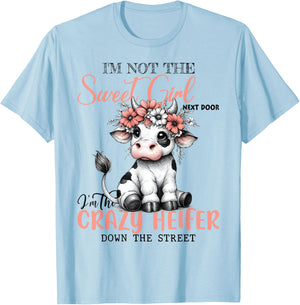 I'm Not Sweet Girl Next Door I'm The Crazy Heifer T-Shirt - T-Shirt | Light Blue