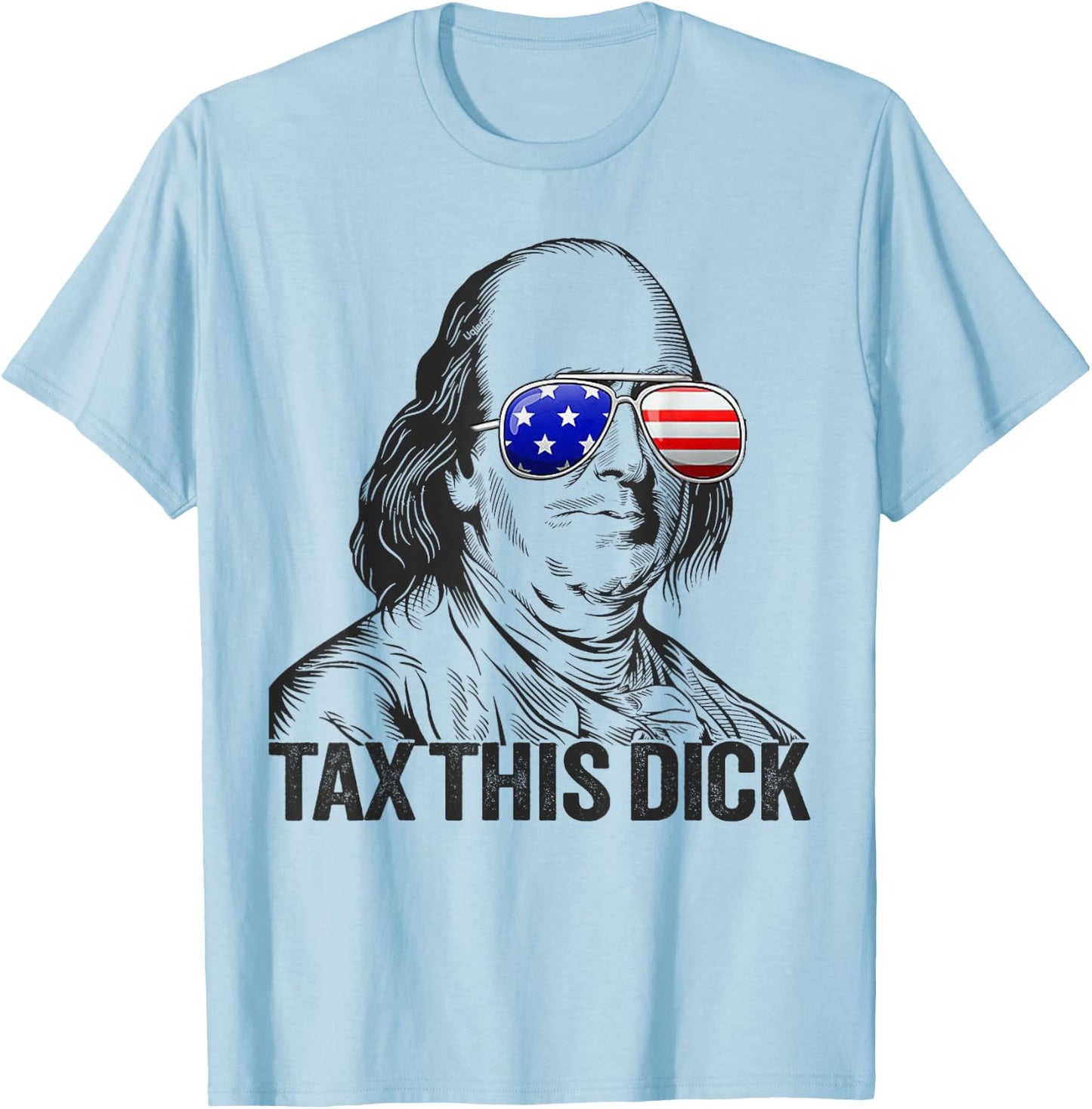 Funny Patriotic Ben Franklin Tax This Dick T-Shirt - T-Shirt | Light Blue