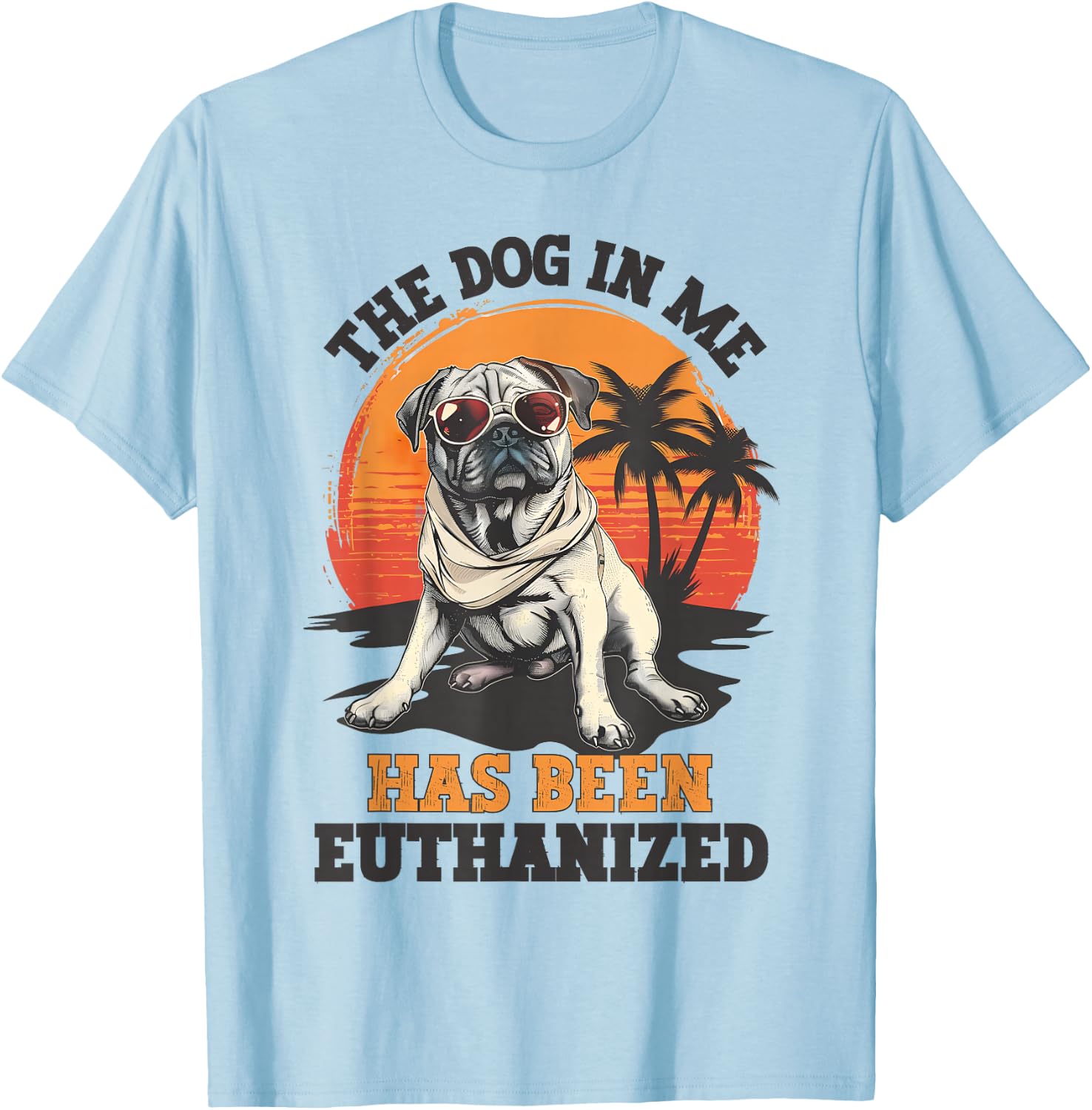 The Dog In Me Has Been Euthanized Funny Meme Dark Humor Men Women T-Shirt - T-Shirt | Light Blue