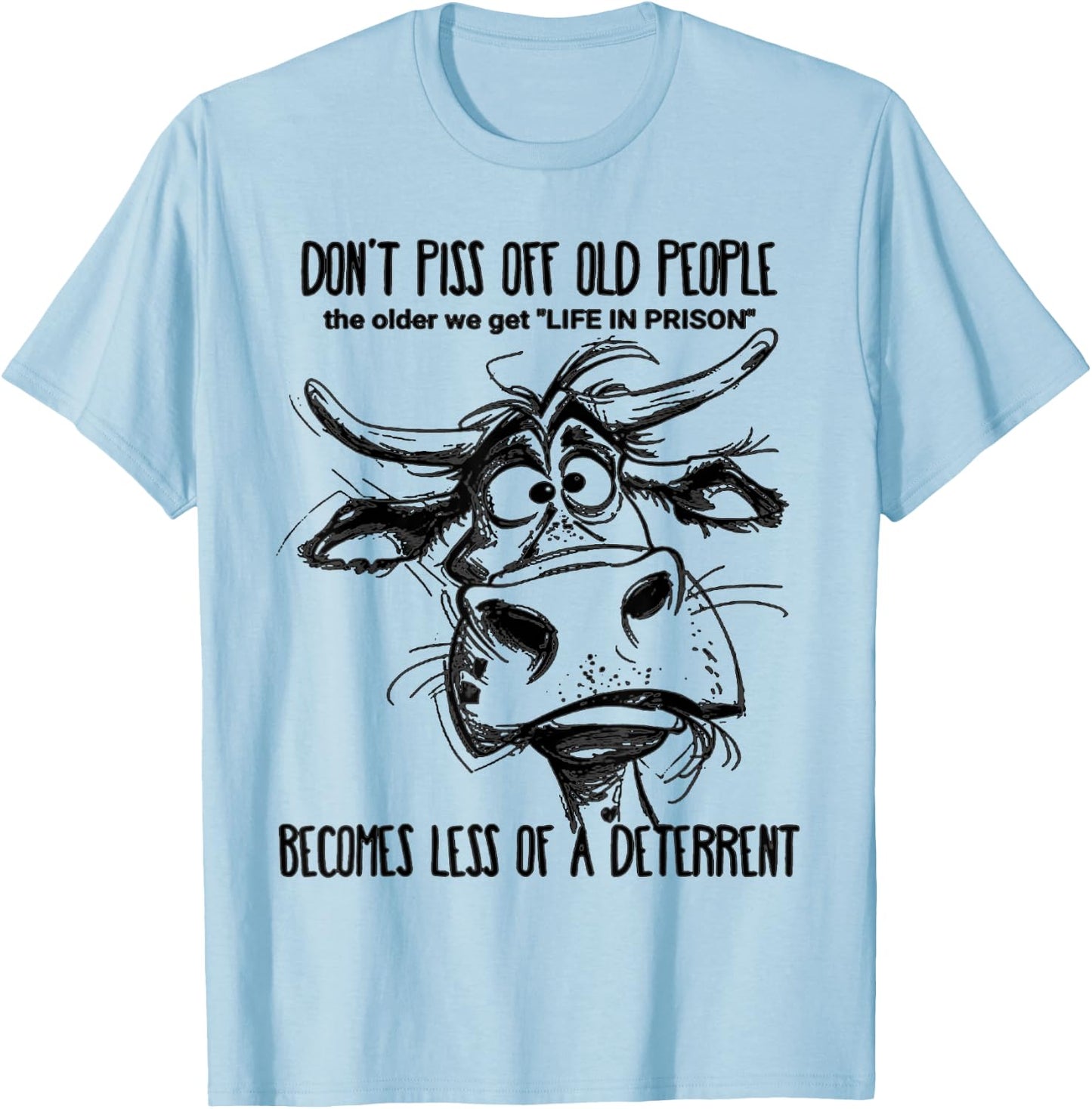 Don't Piss Off Old People Life In Prison Is Less A Deterrent T-Shirt - T-Shirt | Light Blue
