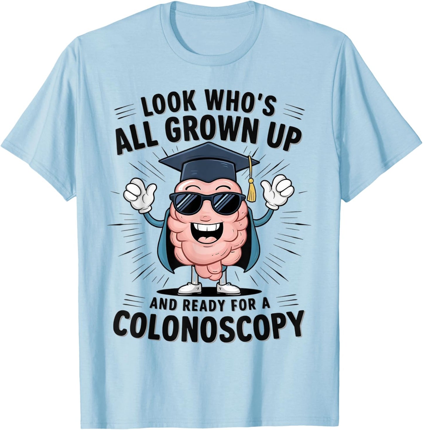 Colon Look Who's All Grown Up And Ready For A Colonoscopy T-Shirt - T-Shirt | Light Blue