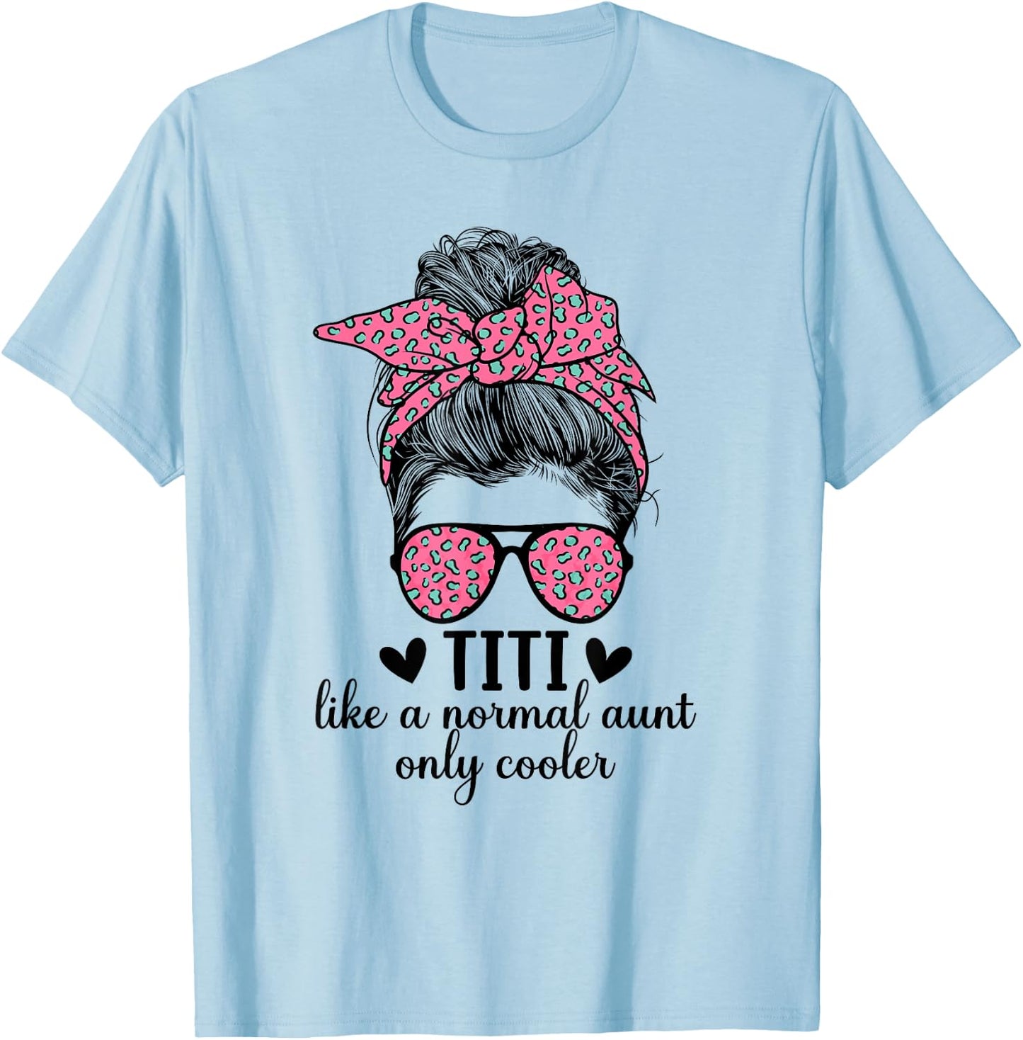 Titi Aunt Like A Normal Aunt Titi Auntie T-Shirt - T-Shirt | Light Blue