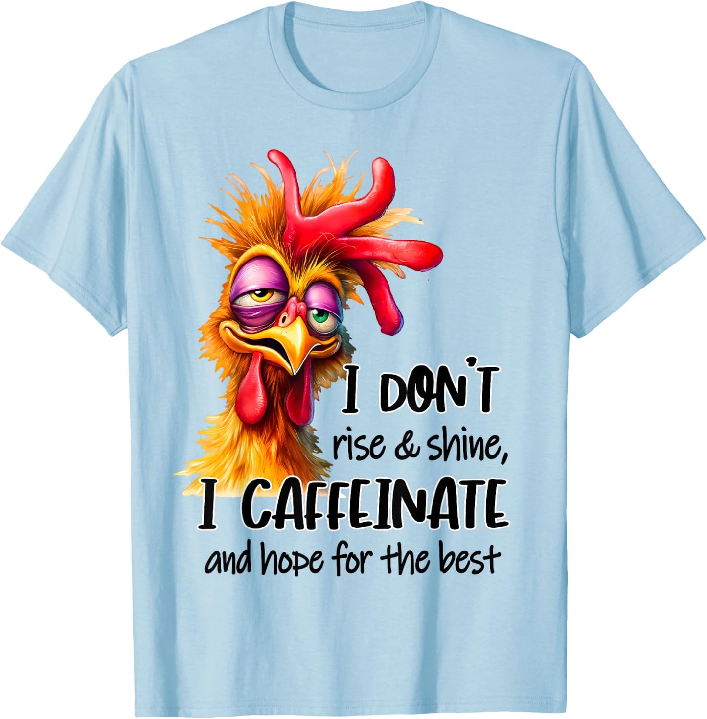 Funny Chicken Saying I Don't Rise And Shine Chicken Lover T-Shirt - T-Shirt | Light Blue