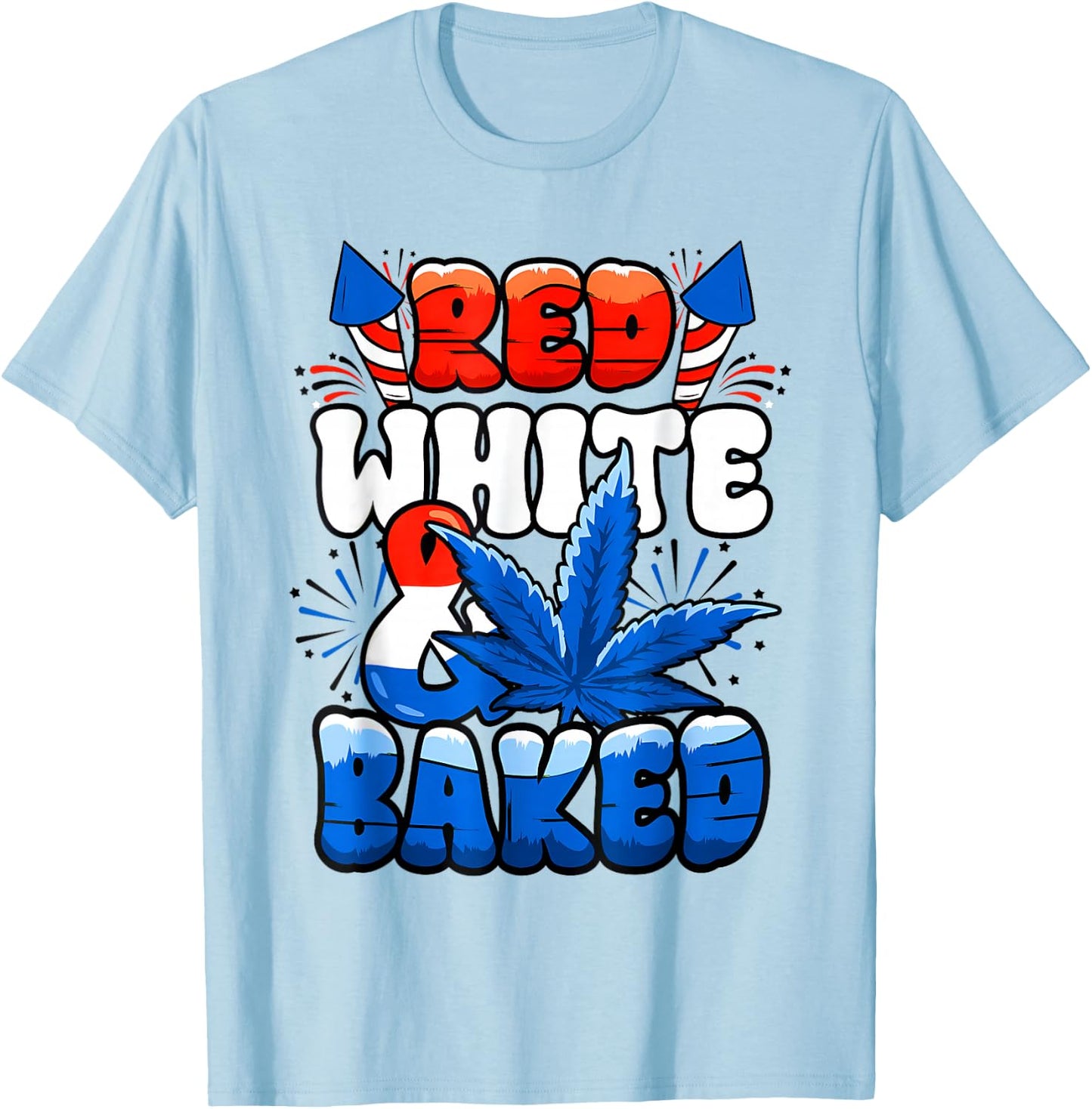 Red White Funny Baked Marijuana 4th Of July Weed Cannabis T-Shirt - T-Shirt | Light Blue