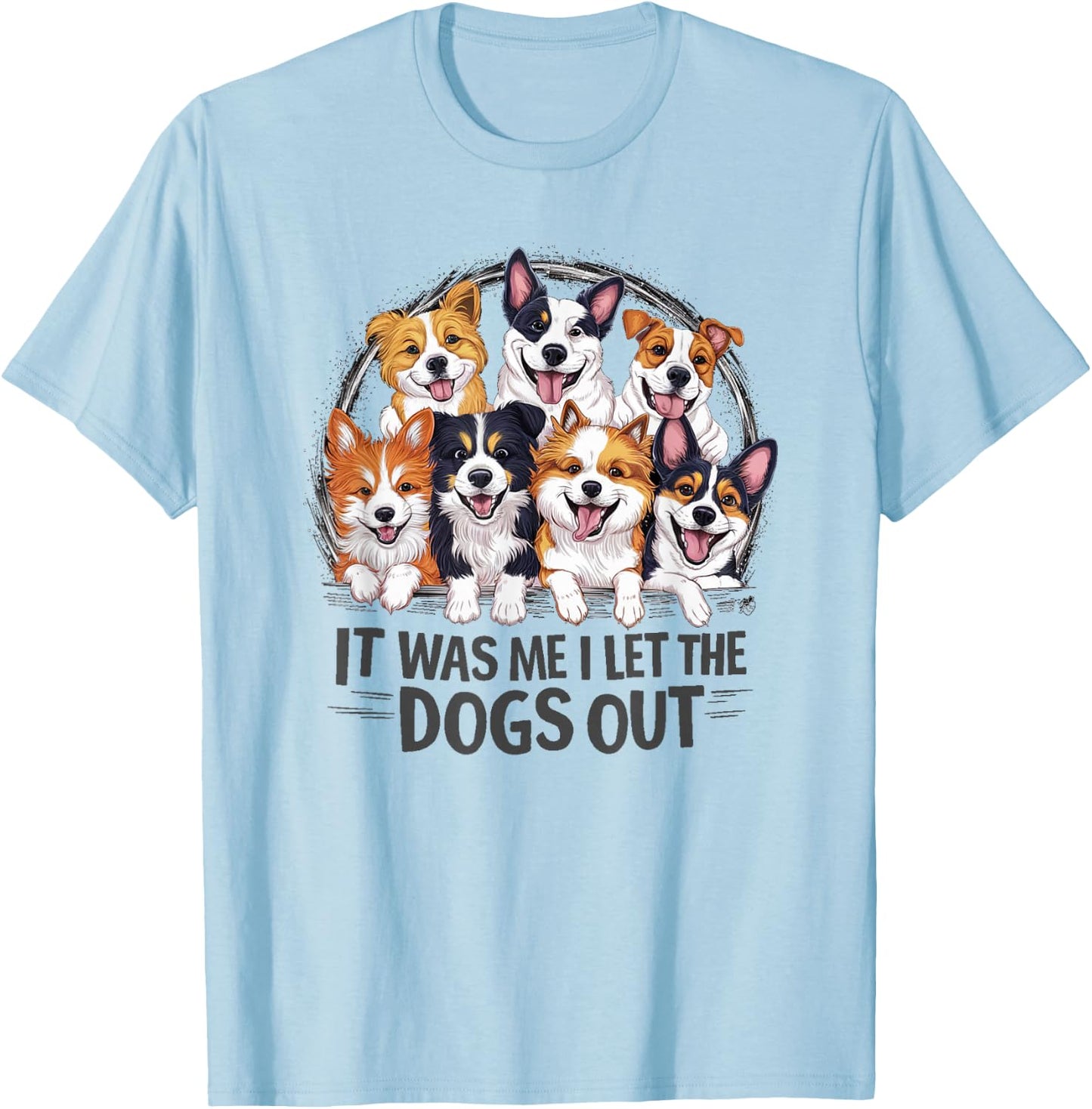 Funny Dog Lover Present It was Me I let the Dogs Out Joke T-Shirt - T-Shirt | Light Blue
