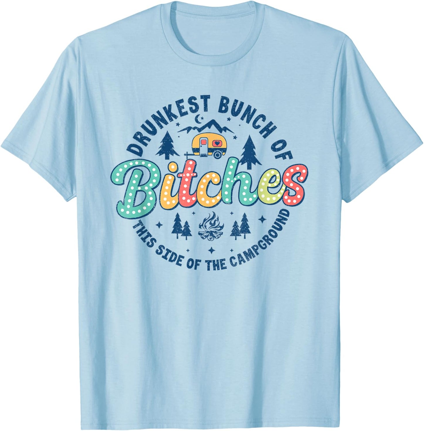 Retro Drunkest Bunch Of Bitches This Side Of The Campground T-Shirt - T-Shirt | Light Blue