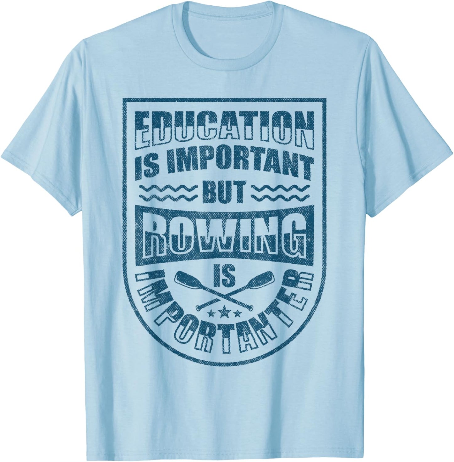 Education Is Important But Rowing Is Importanter Funny Crew T-Shirt - T-Shirt | Light Blue