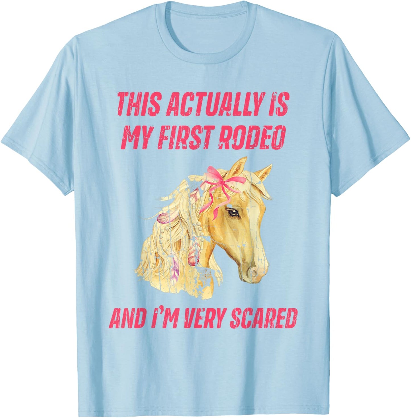 This Actually Is My First Rodeo And I'm Very Scared T-Shirt - T-Shirt | Light Blue