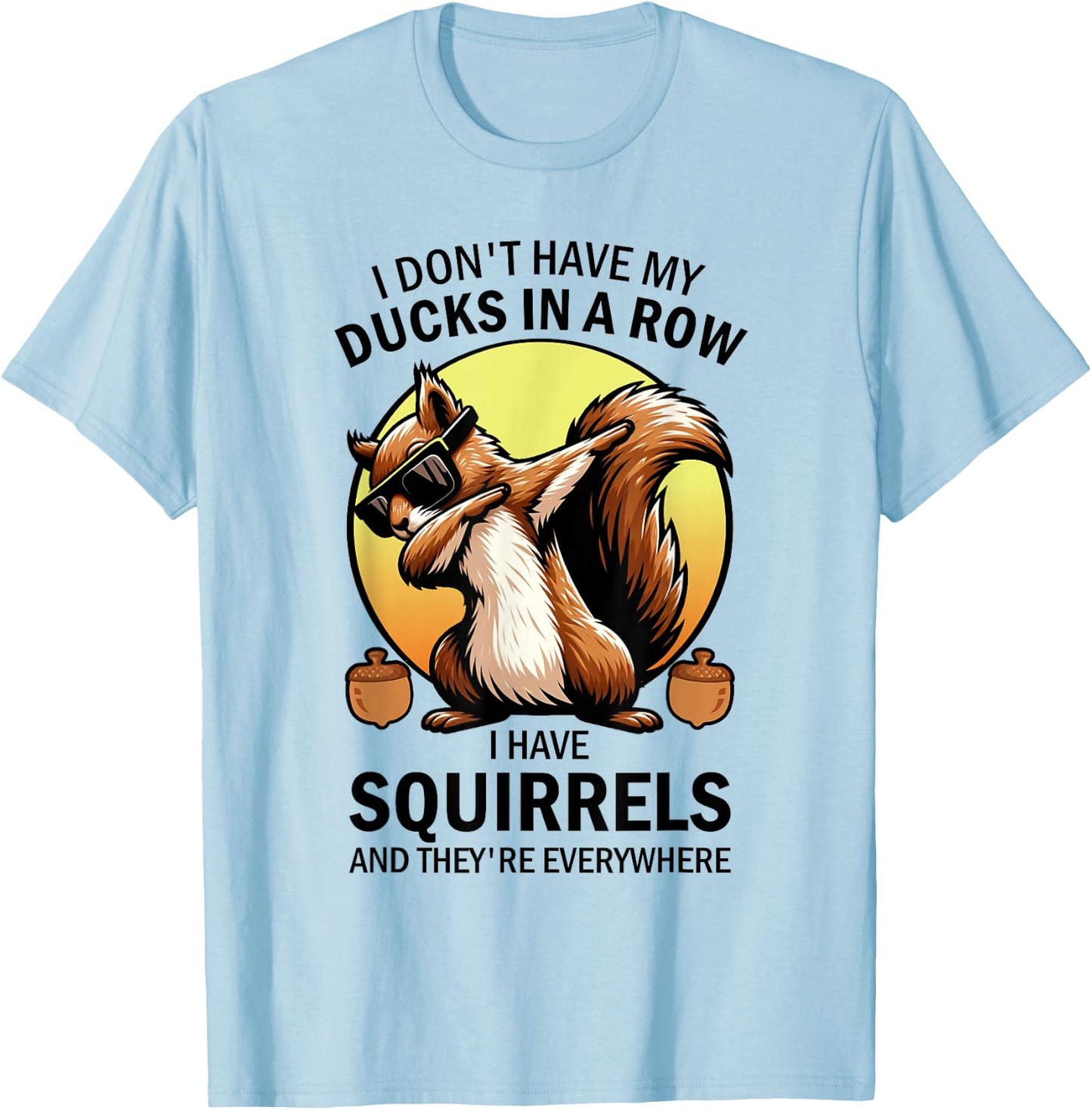 Squirrel I Don't Have My Ducks In A Row I Have Squirrels T-Shirt - T-Shirt | Light Blue