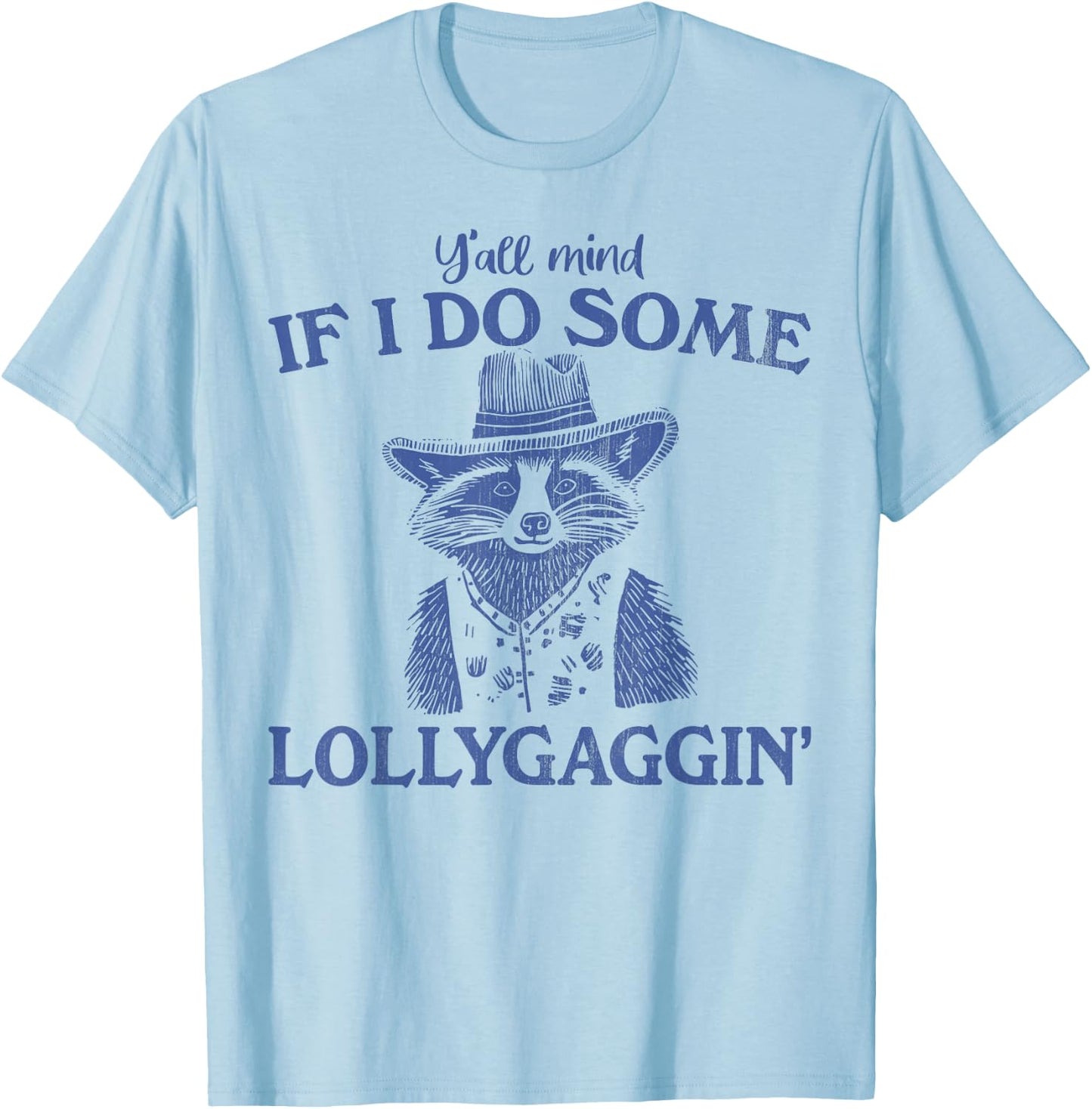 Y'all Mind If I Do Some Lollygagging Funny meme T-Shirt - T-Shirt | Light Blue