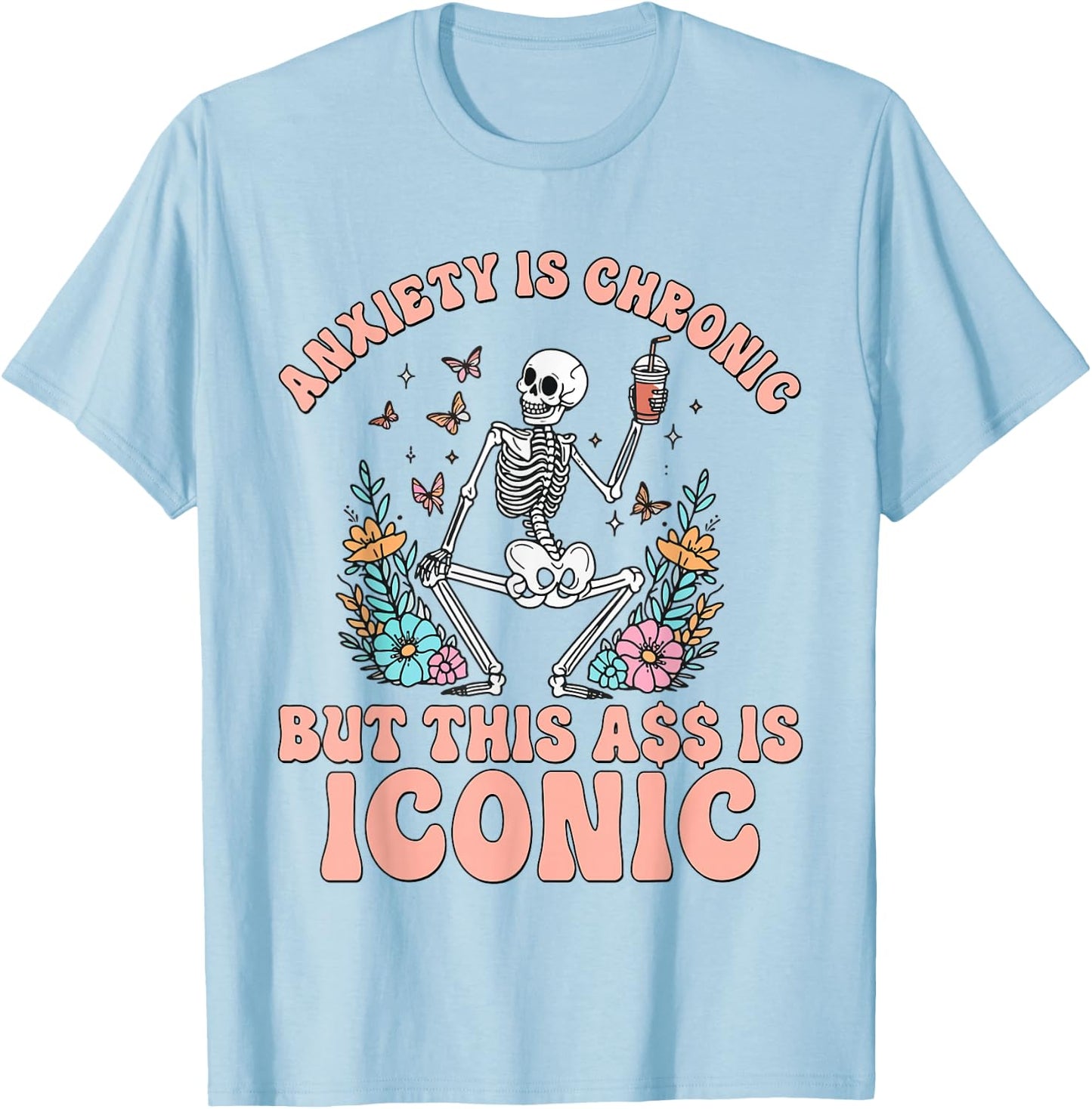 My Anxiety Is Chronic But This Ass Is Iconic Funny Skeleton T-Shirt - T-Shirt | Light Blue