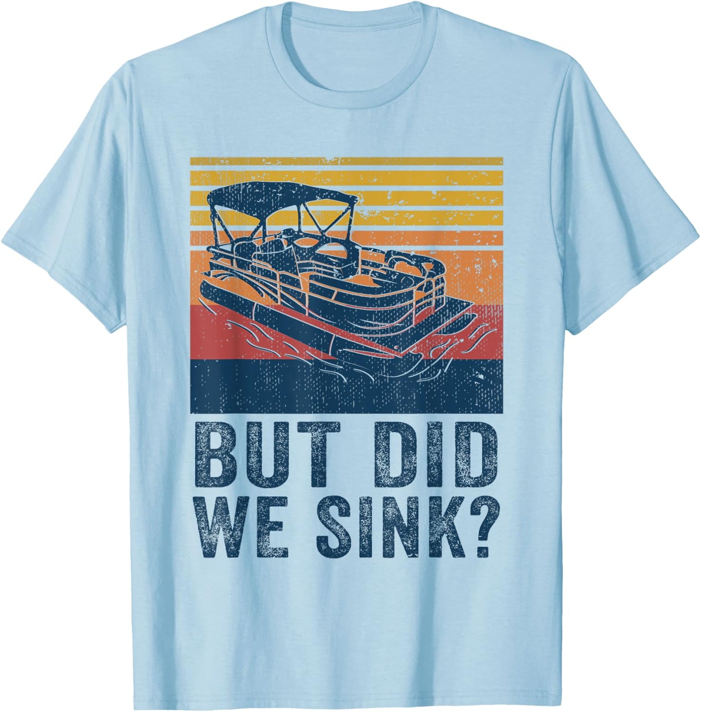 Boating But Did We Sink Flatboat Pontoon Captain T-Shirt - T-Shirt | Light Blue