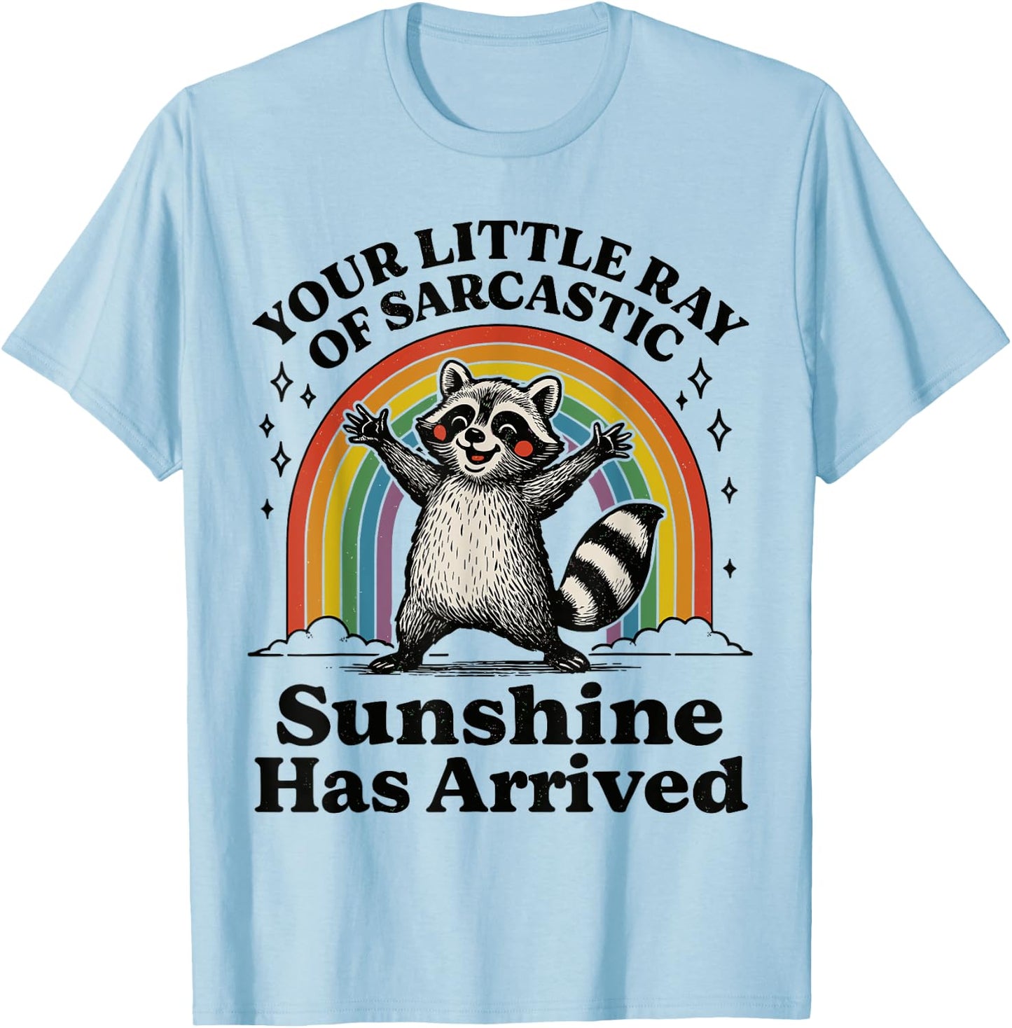 Your Little Ray Of Sarcastic Sunshine Has Arrived Raccoon T-Shirt - T-Shirt | Light Blue