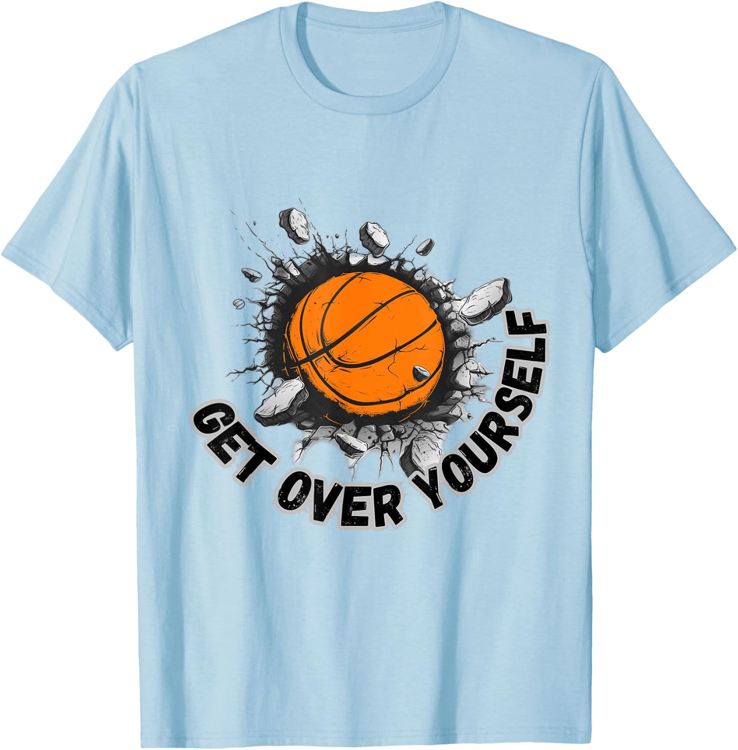 Motivational Get Over Yourself Basketball Breaking Wall T-Shirt - T-Shirt | Light Blue