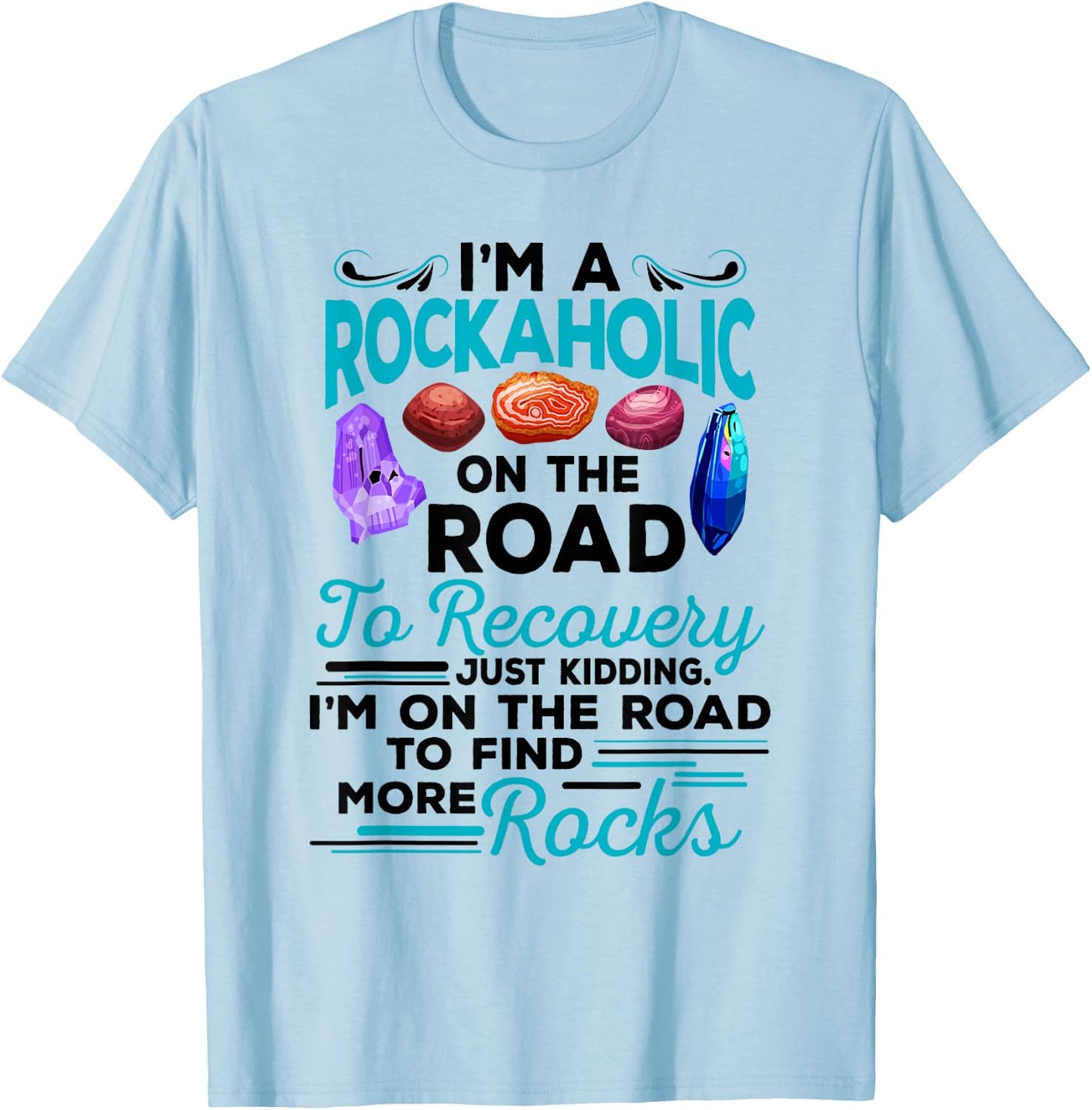 Colorful Rockaholic design for Rockhounds, Rock Collectors T-Shirt - T-Shirt | Light Blue