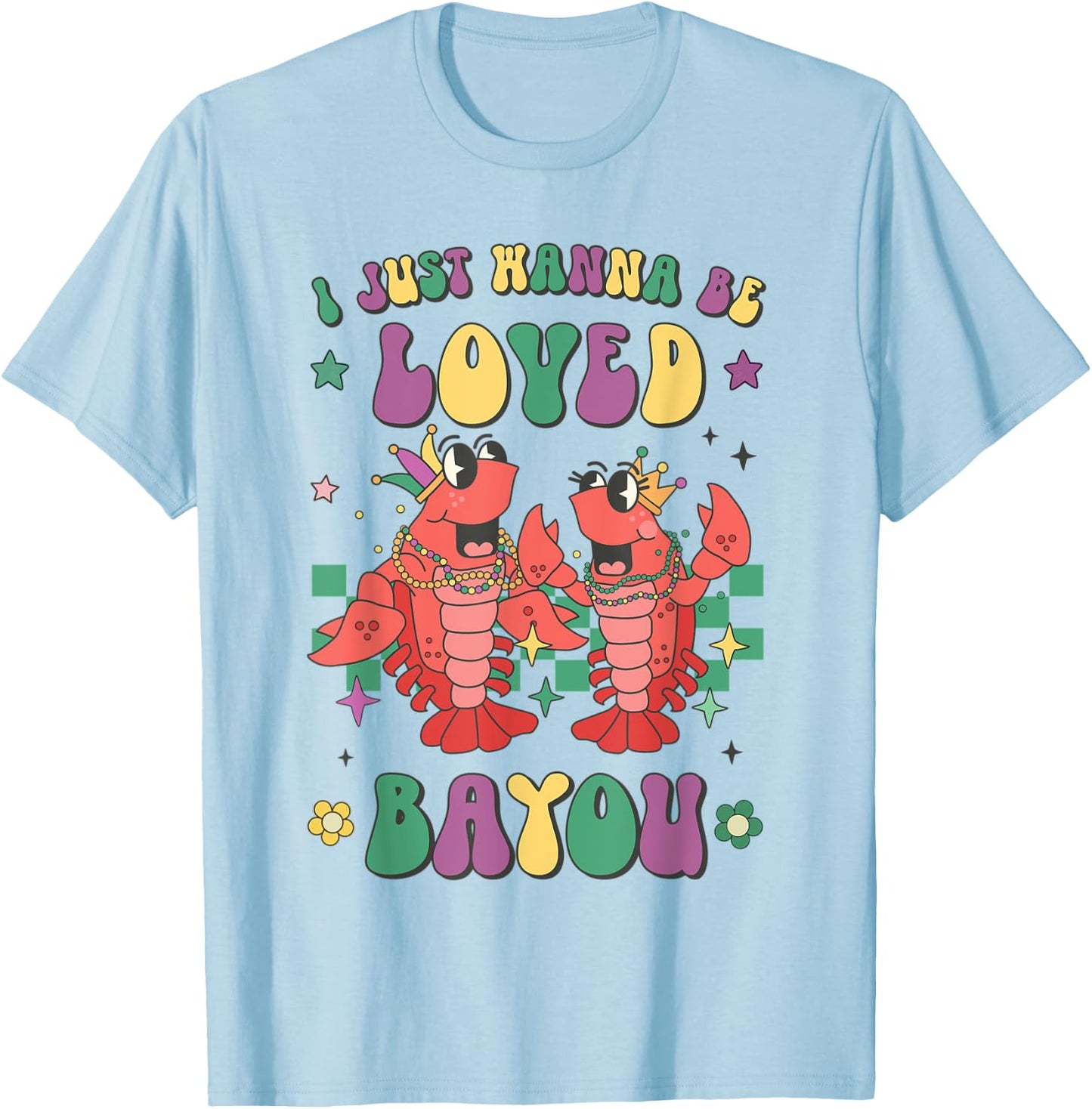 Retro Mardi Gras I Just Wanna Be Loved Bayou Funny Crawfish T-Shirt - T-Shirt | Light Blue