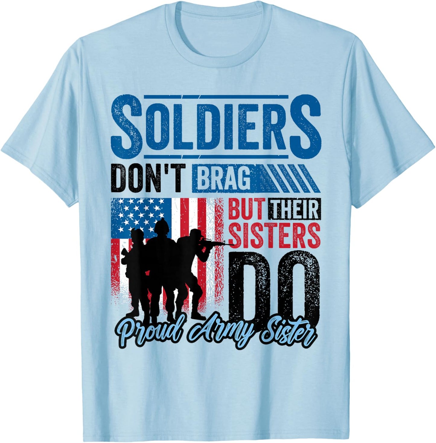 Proud Army Sister Soldiers Don't Give To Military T-Shirt - T-Shirt | Light Blue