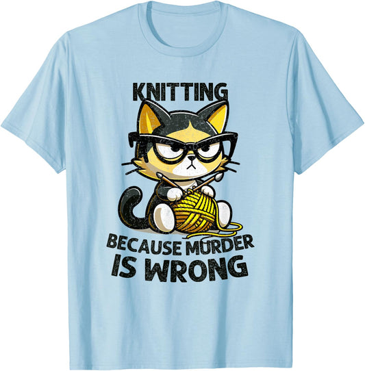 Cat Kitten Knitting knitting because murder is wrong T-Shirt - T-Shirt | Light Blue