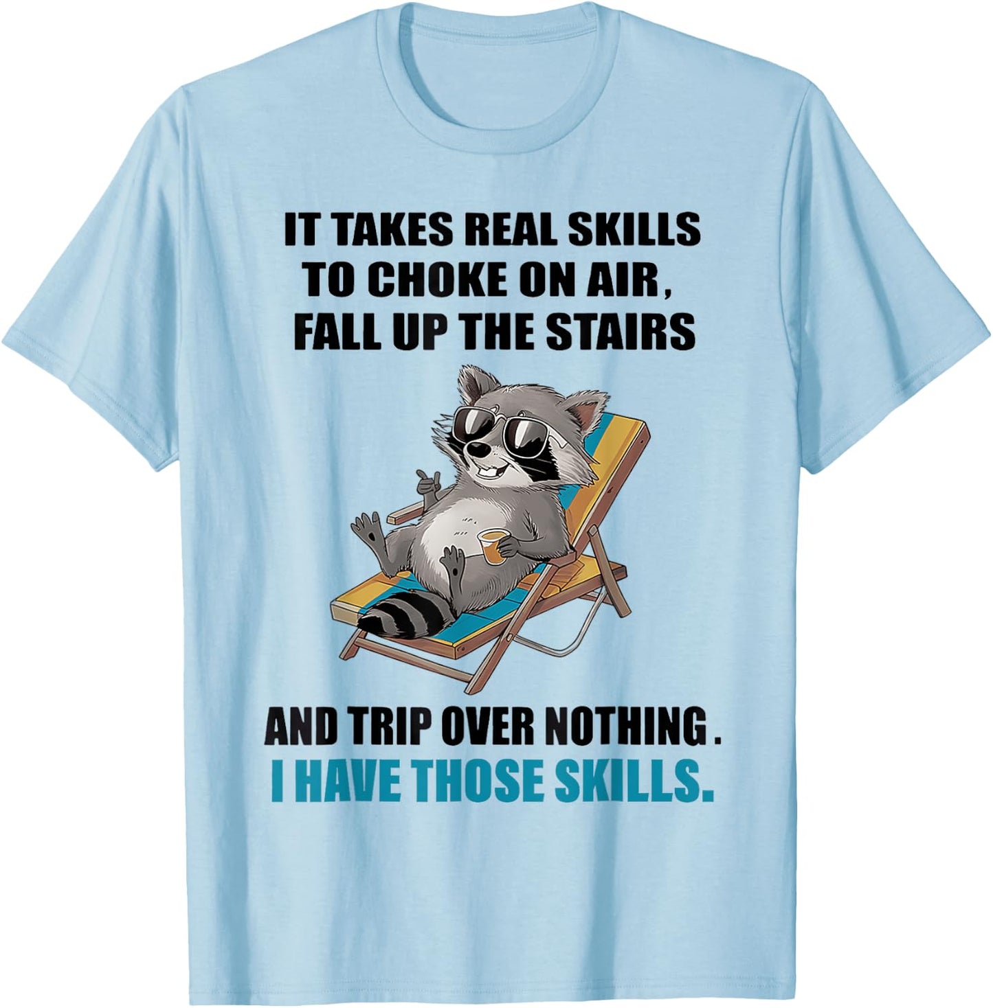 It Takes Real Skills To Choke On Air Fall Up The Stairs T-Shirt - T-Shirt | Light Blue