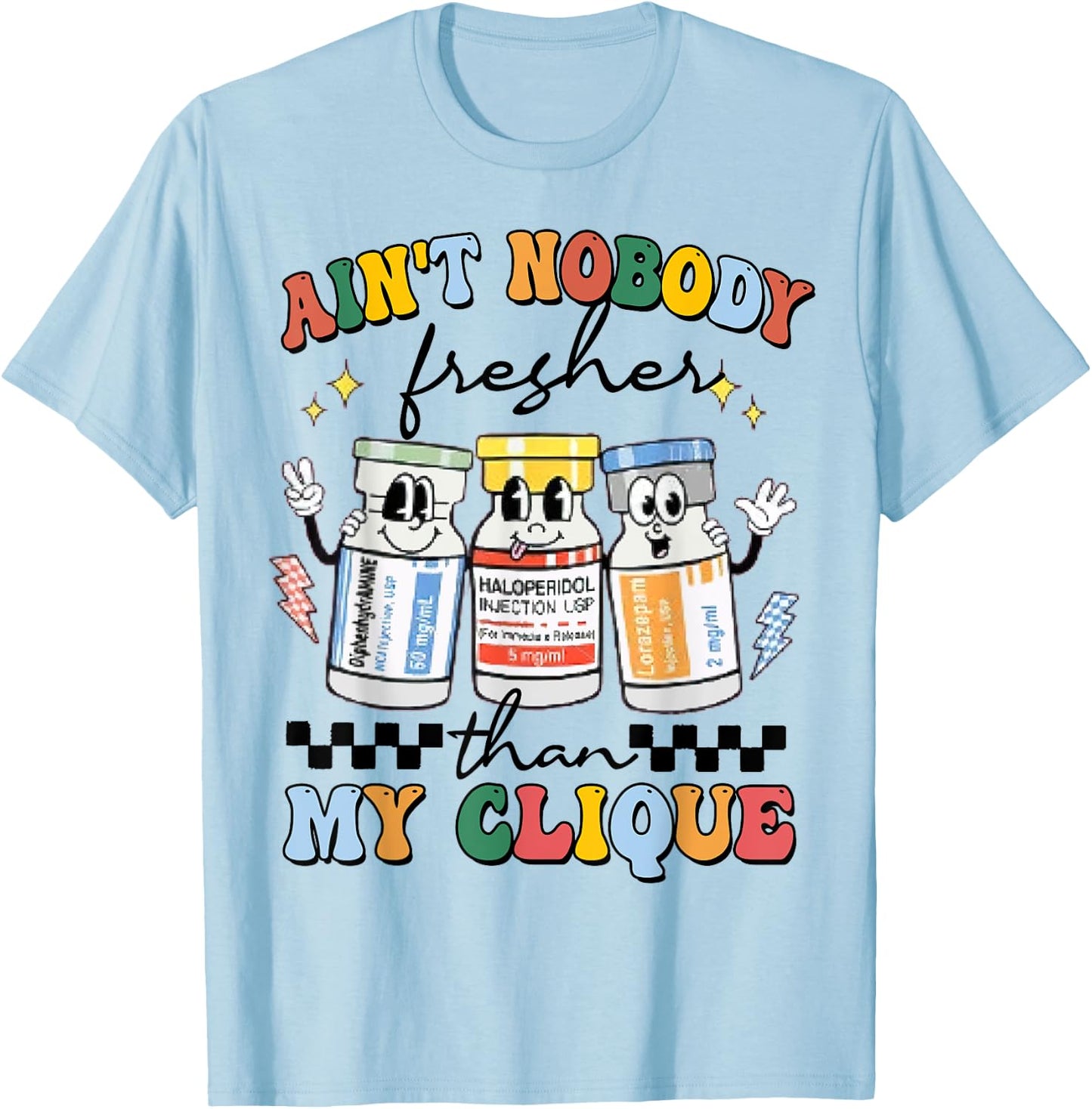 Ain't Nobody Fresher Than My Cliqu3, Benadryl Haldol Ativan T-Shirt - T-Shirt | Light Blue