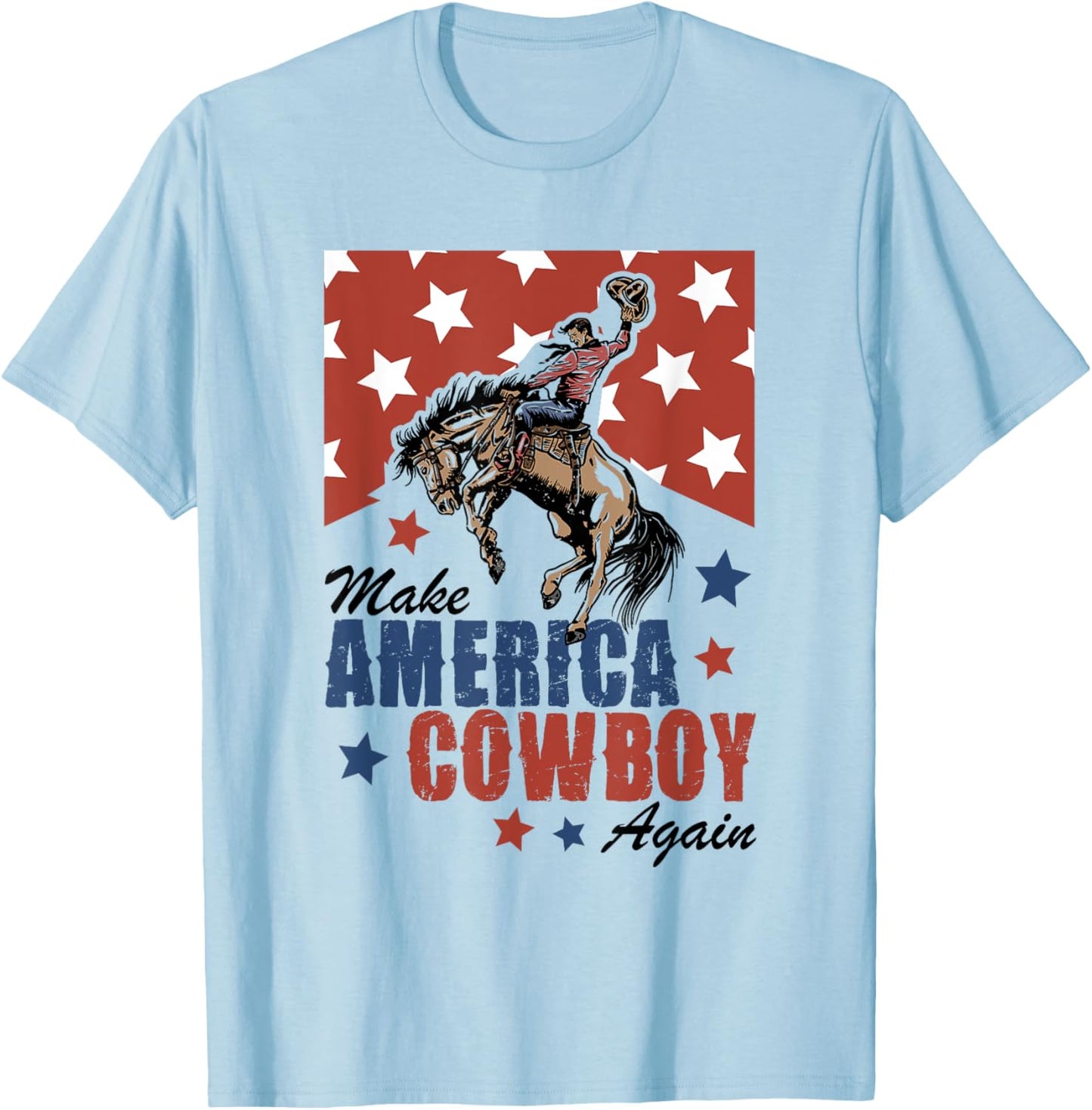 Make America A Cowboy Again 4th Of July Western Life Country T-Shirt - T-Shirt | Light Blue