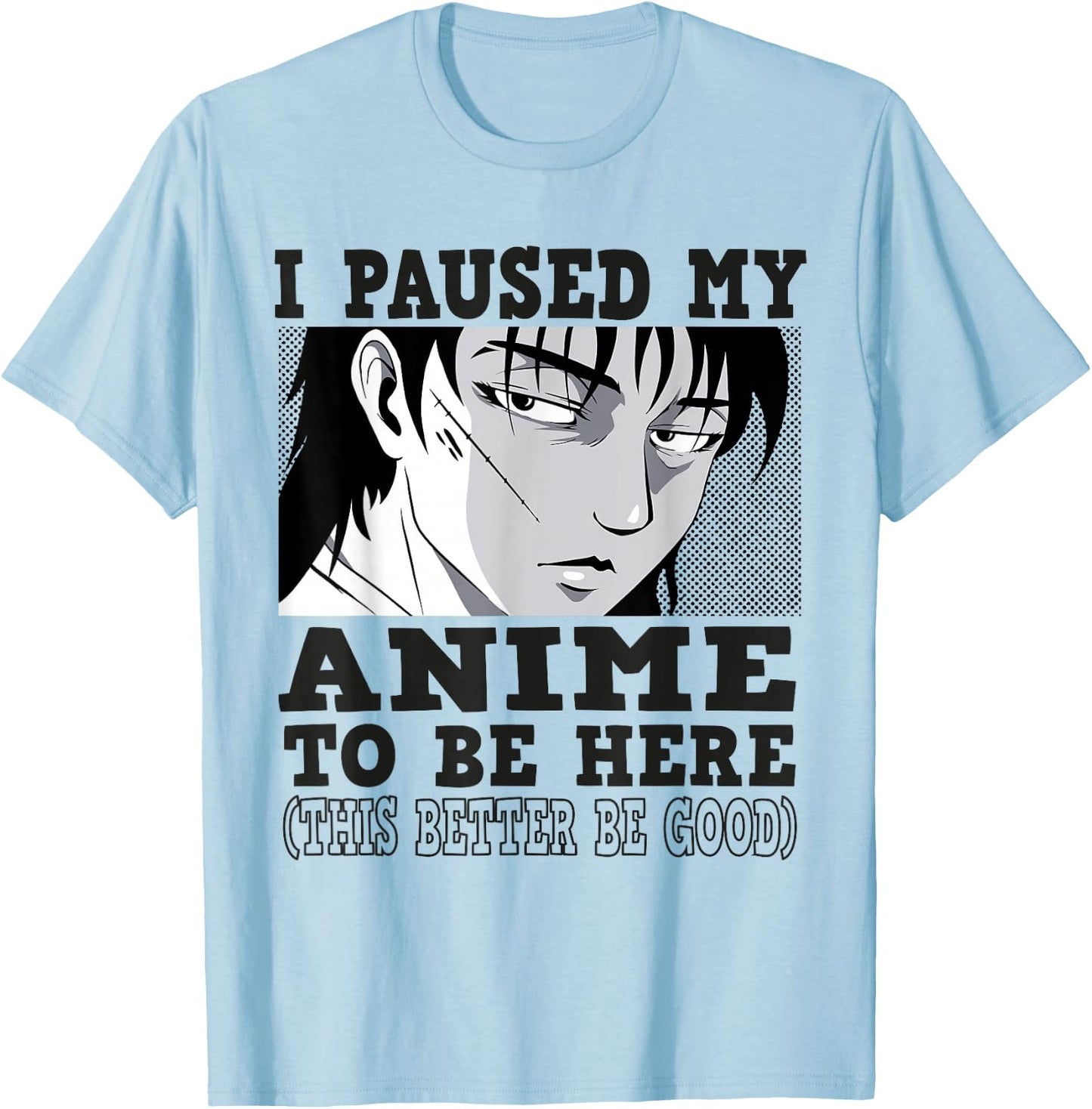I paused my Anime to be here, Anime T-Shirt - T-Shirt | Light Blue