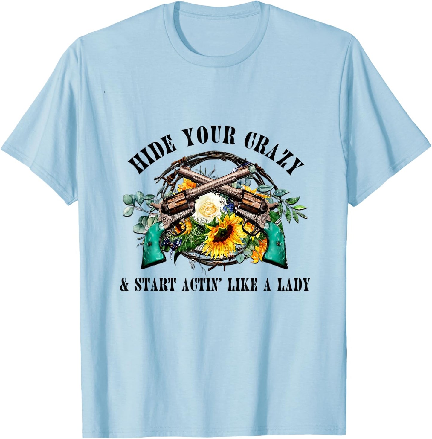 Hide Your Crazy Start Actin Like Lady Country Girls Southern T-Shirt - T-Shirt | Light Blue