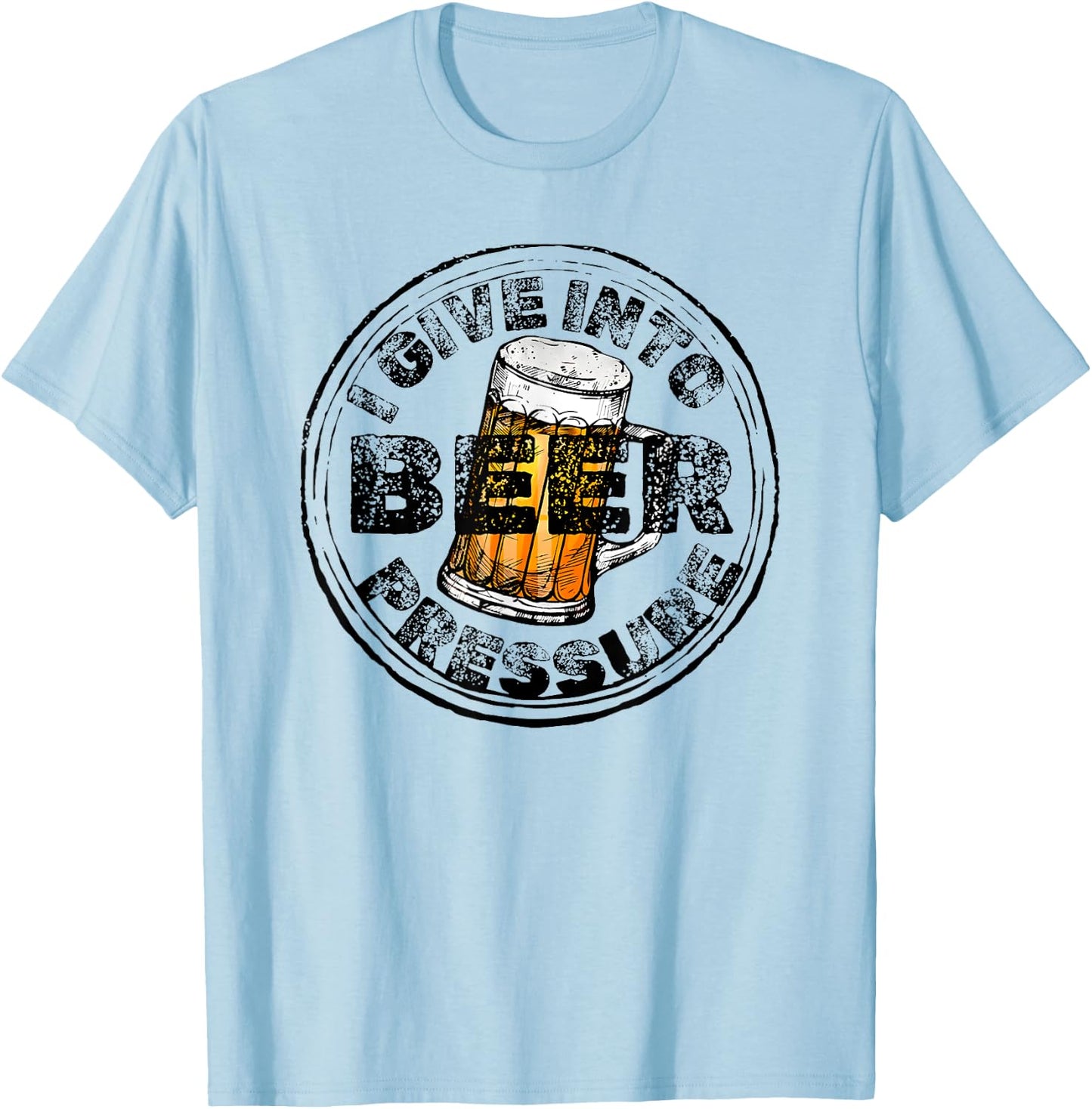 I Give Into Beer Pressure T-Shirt - T-Shirt | Light Blue