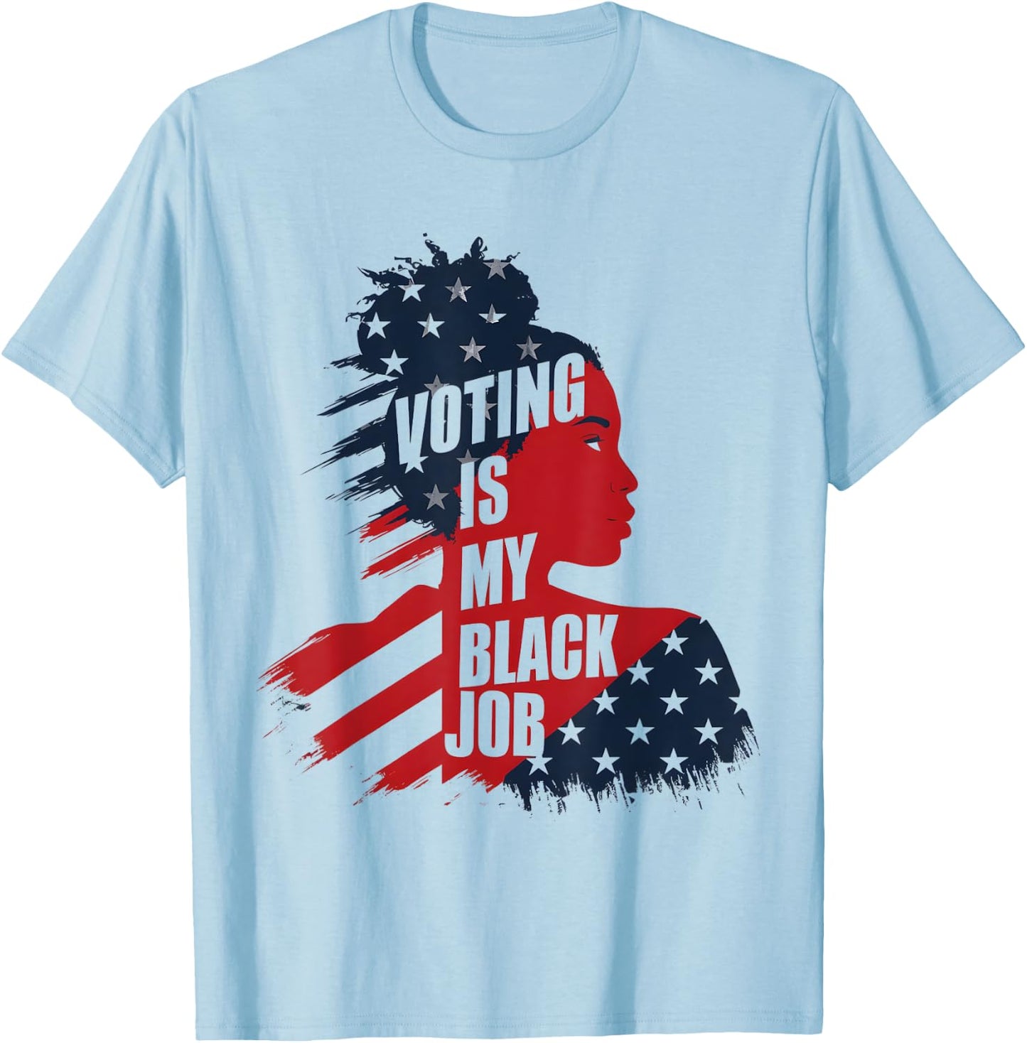 Voting Is My Black Job USA Flag - Funny Vote Political Women Men T-Shirt - T-Shirt | Light Blue