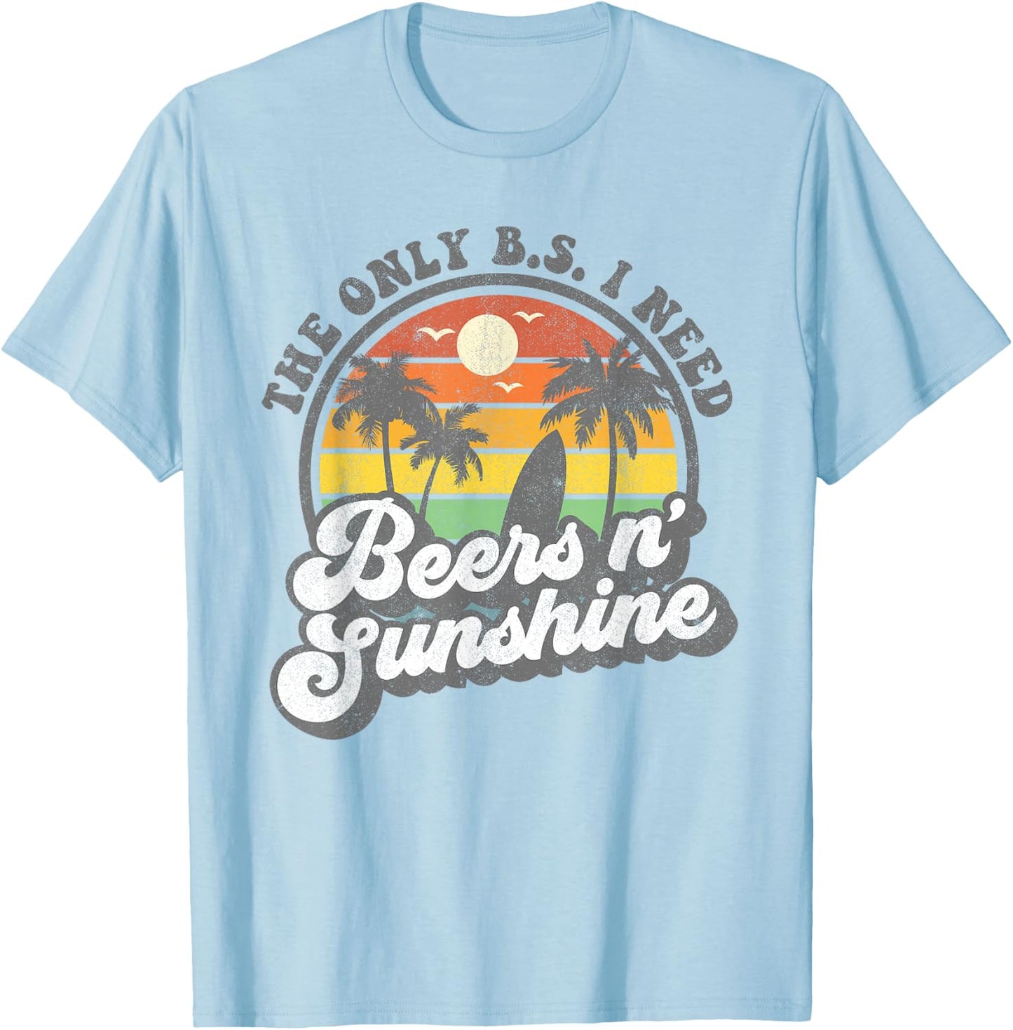 The Only BS I Need Is Beers and Sunshine Retro Beach Gift T-Shirt - T-Shirt | Light Blue