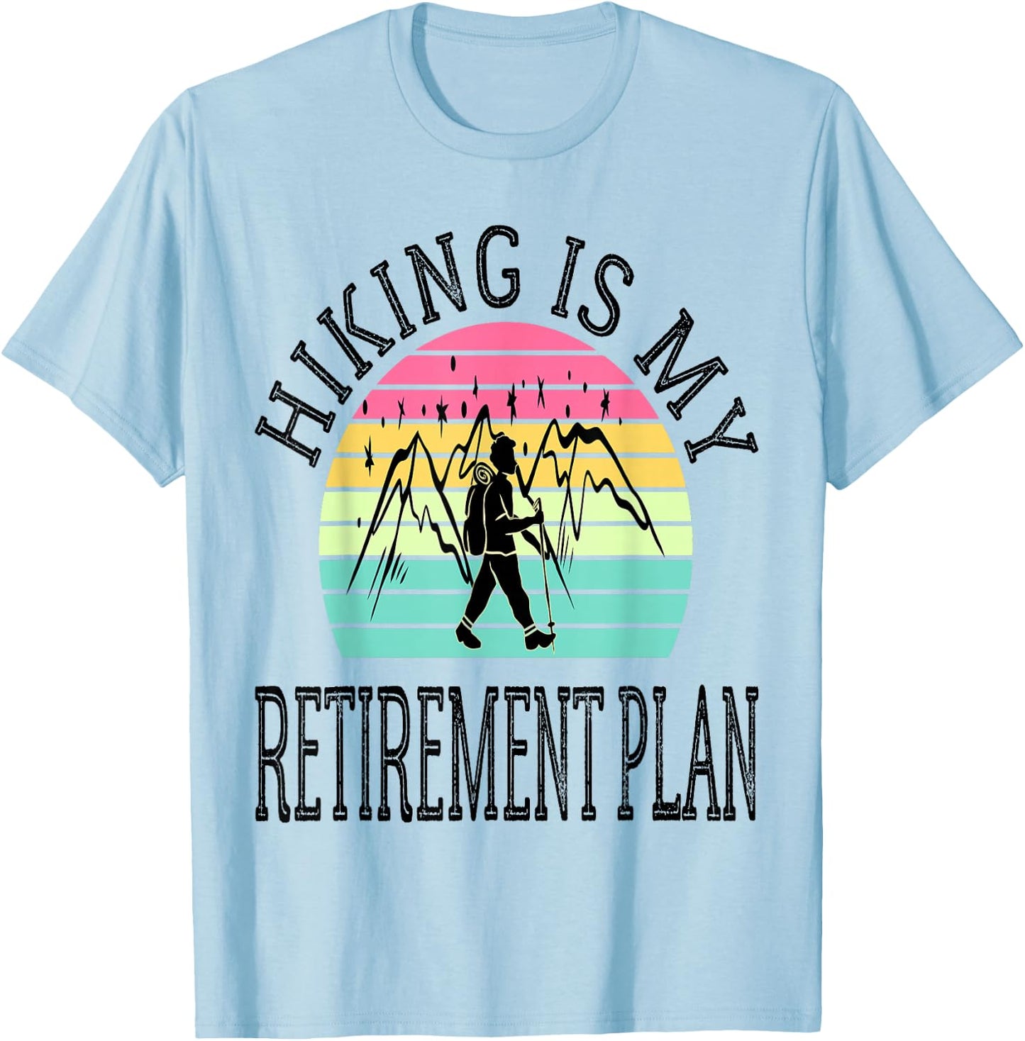 Hiking Is My Retirement Plan Mountain Hiking Retired 2026 T-Shirt - T-Shirt | Light Blue