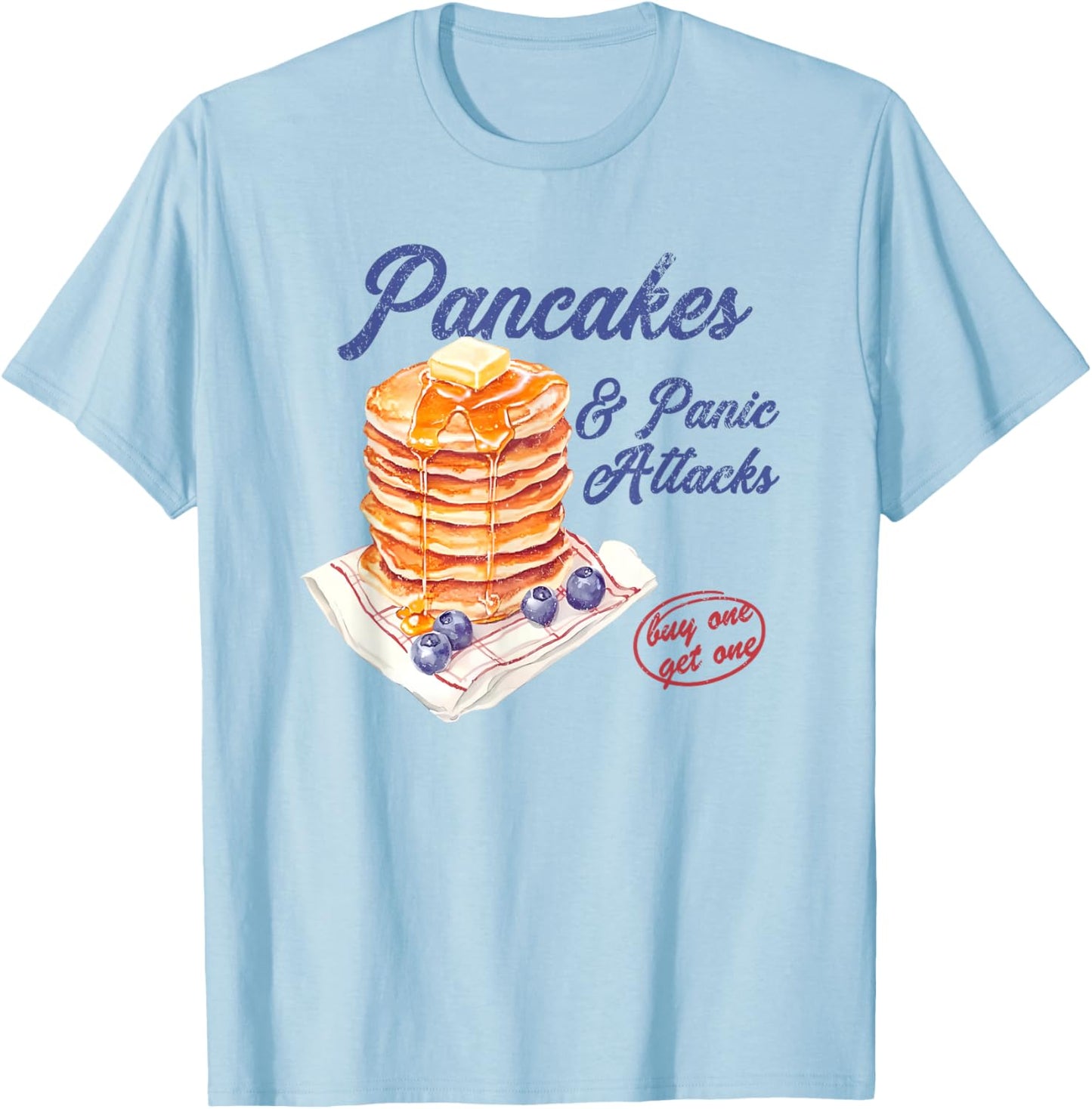 Pancakes and Panic Attacks T-Shirt - T-Shirt | Light Blue