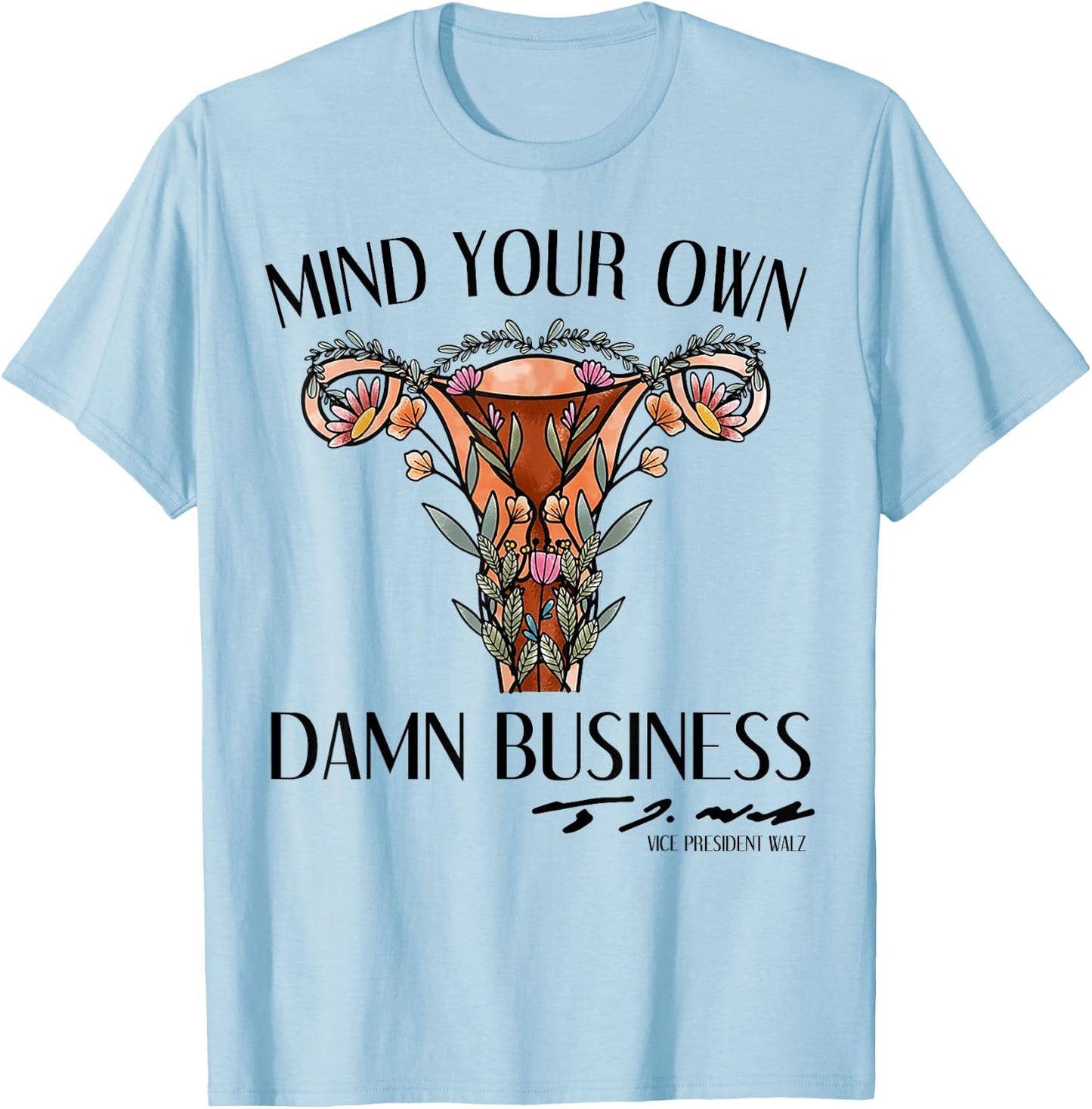 Mind Your Own Damn Business Uterus T-Shirt - T-Shirt | Light Blue
