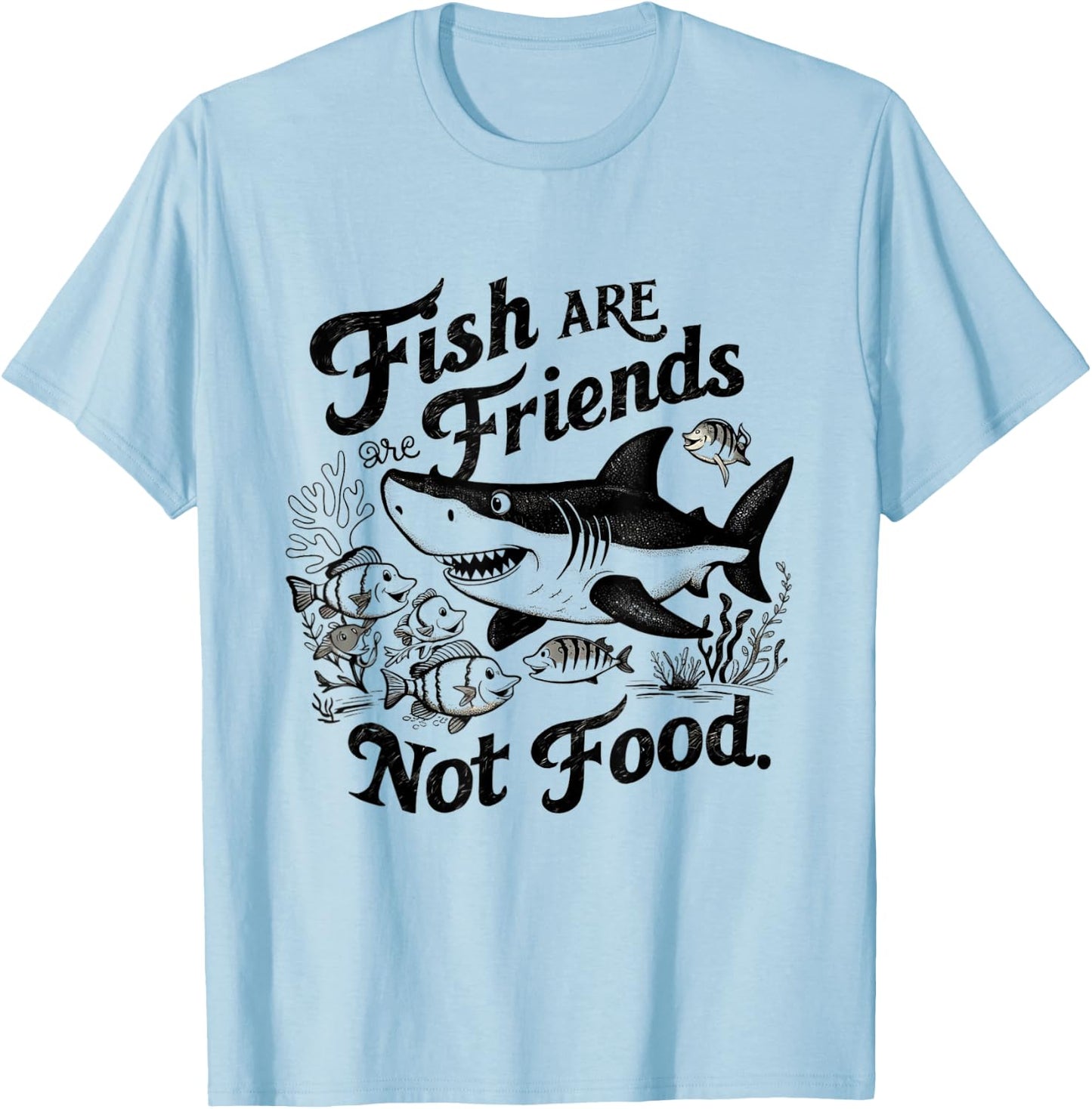 Funny Saying Fish Are Friends, Not Food Funny T-Shirt - T-Shirt | Light Blue