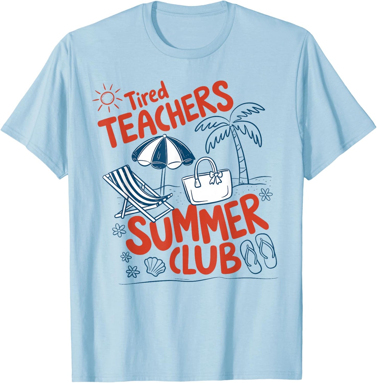 Summer Teacher Tired Teachers Summer Club Summer Break T-Shirt - T-Shirt | Light Blue