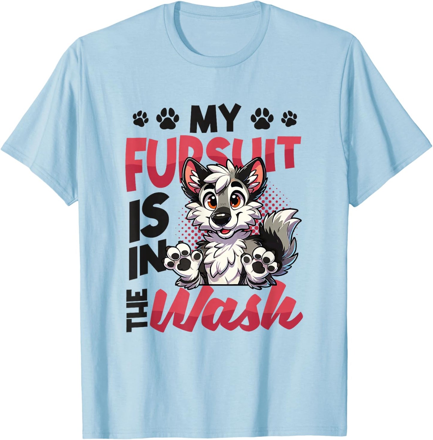 My Fursuit Is In The Wash Furry Fandom T-Shirt - T-Shirt | Light Blue