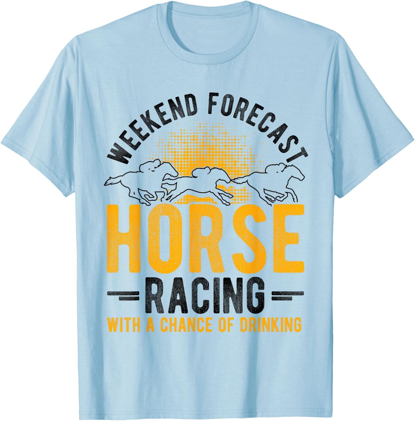 Weekend Forecast Horse Racing with a Chance of Drinking T-Shirt - T-Shirt | Light Blue