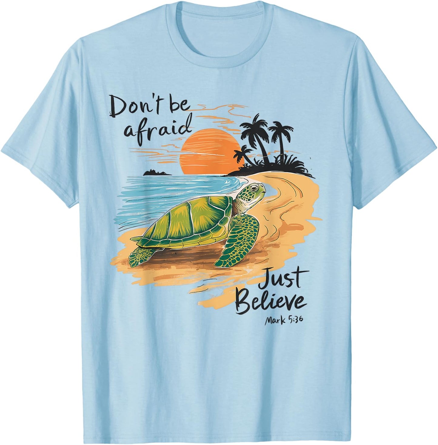 Don't Be Afraid Just Believe Turtle Beach Men Women T-Shirt - T-Shirt | Light Blue
