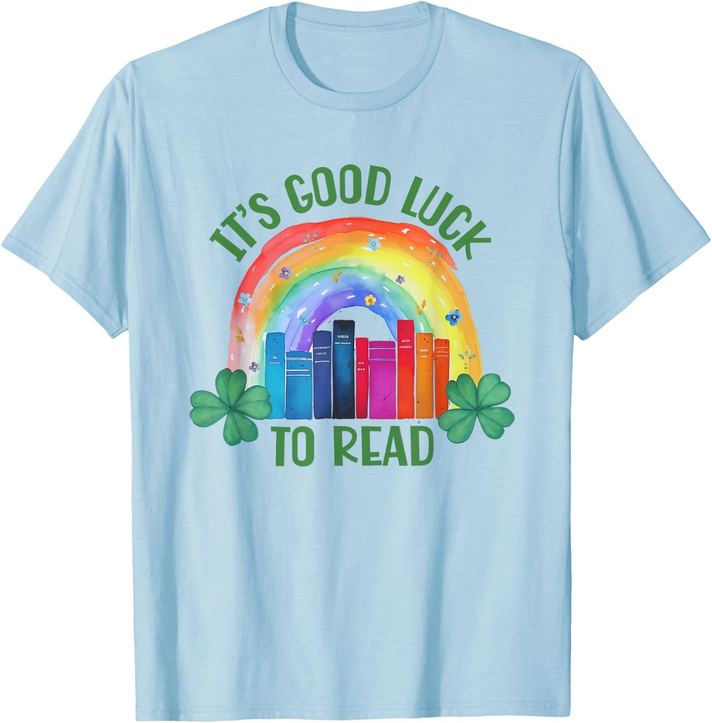 It's Good Luck to Read St Patrick's Day Teacher Librarian T-Shirt - T-Shirt | Light Blue