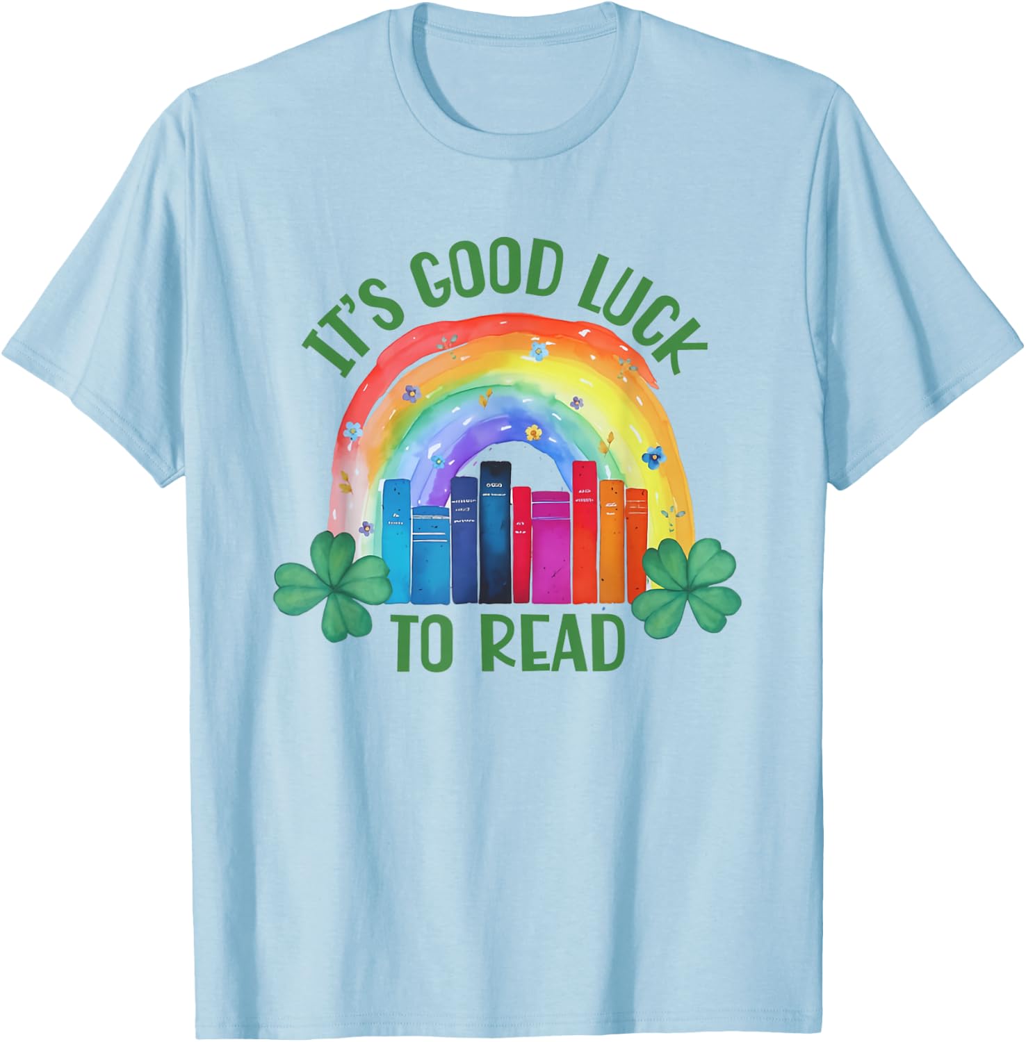 It's Good Luck to Read St Patrick's Day Teacher Librarian T-Shirt - T-Shirt | Light Blue
