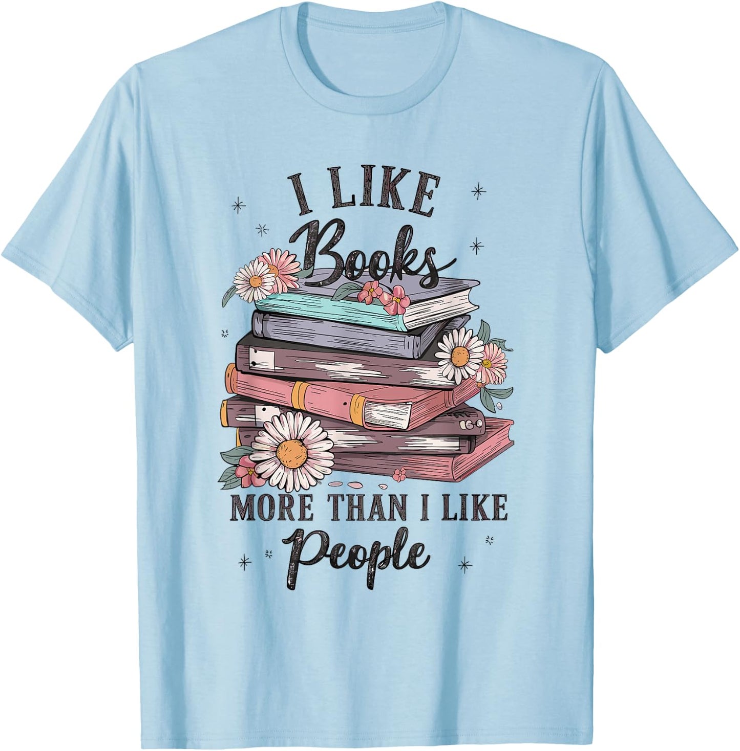 I Like Books More Than I Like People reader Teacher Bookworm T-Shirt - T-Shirt | Light Blue