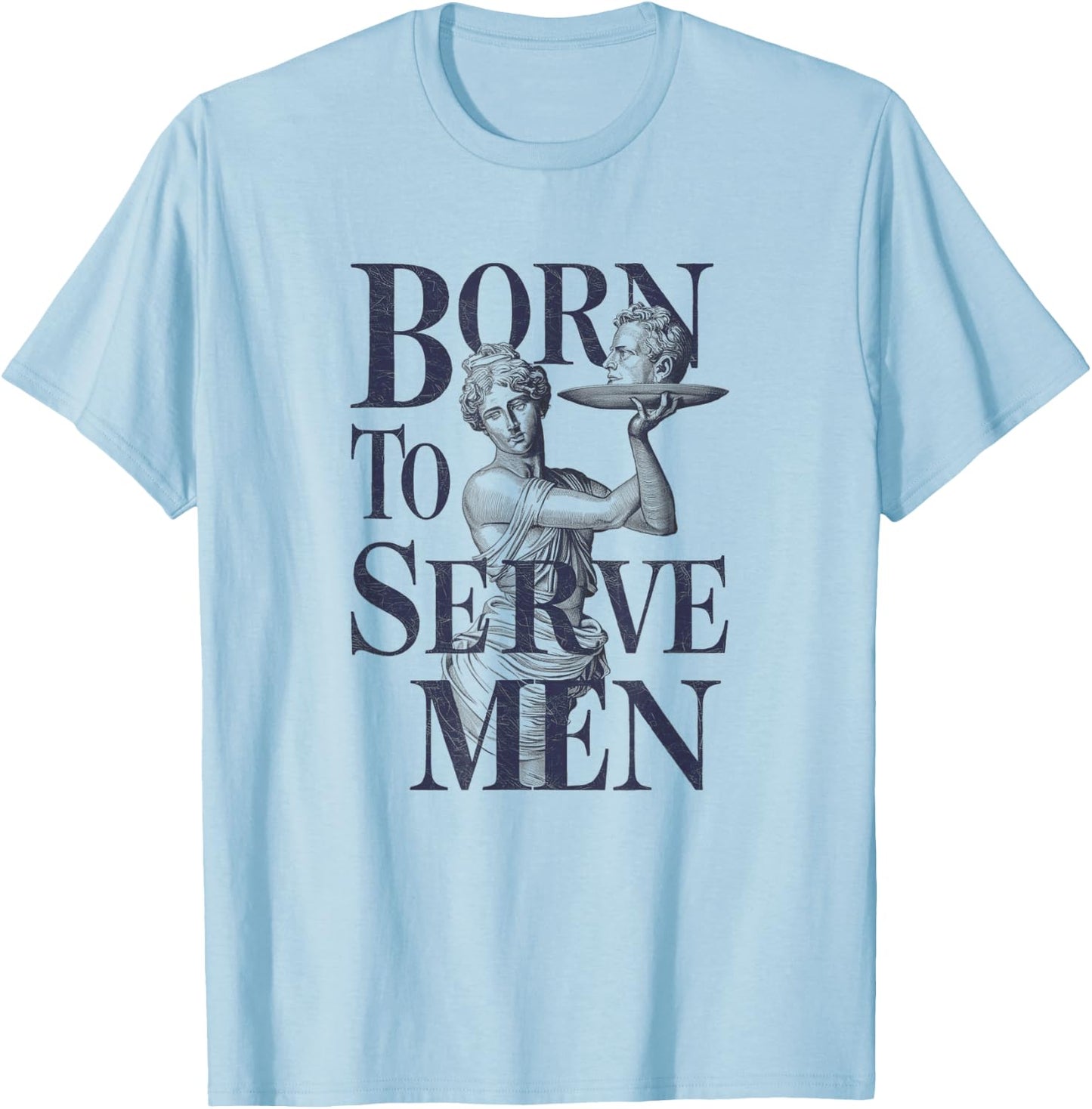 Born to Serve Men Funny Boss Girl Motivational Artistic T-Shirt - T-Shirt | Light Blue