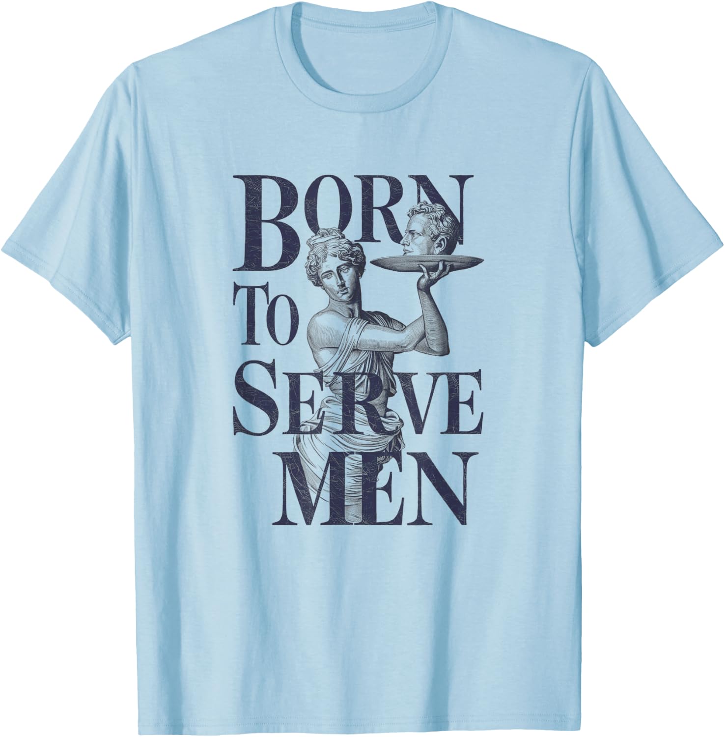 Born to Serve Men Funny Boss Girl Motivational Artistic T-Shirt - T-Shirt | Light Blue