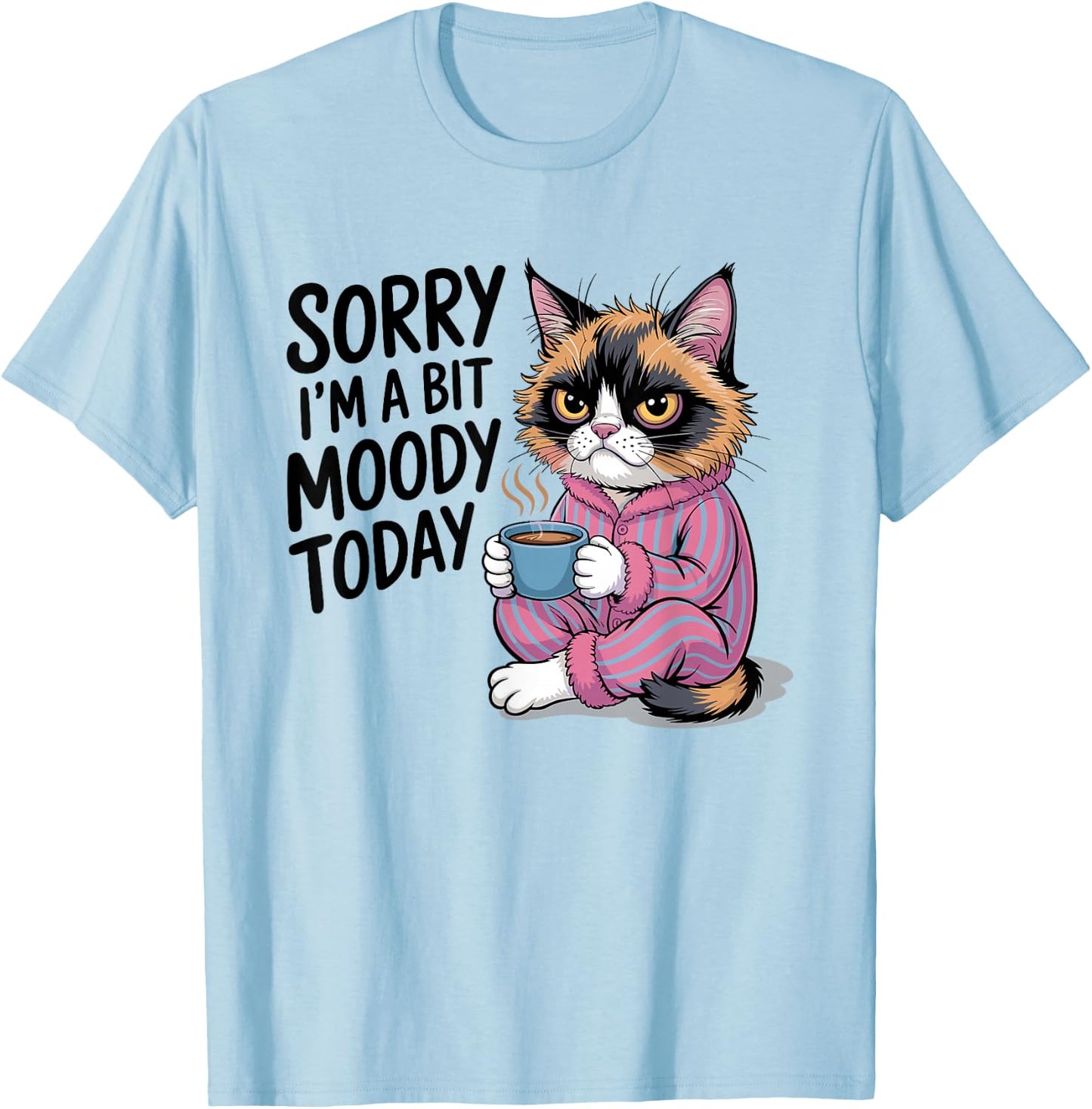 Sorry I'm A Bit Moody Today Tired Cat T-Shirt - T-Shirt | Light Blue