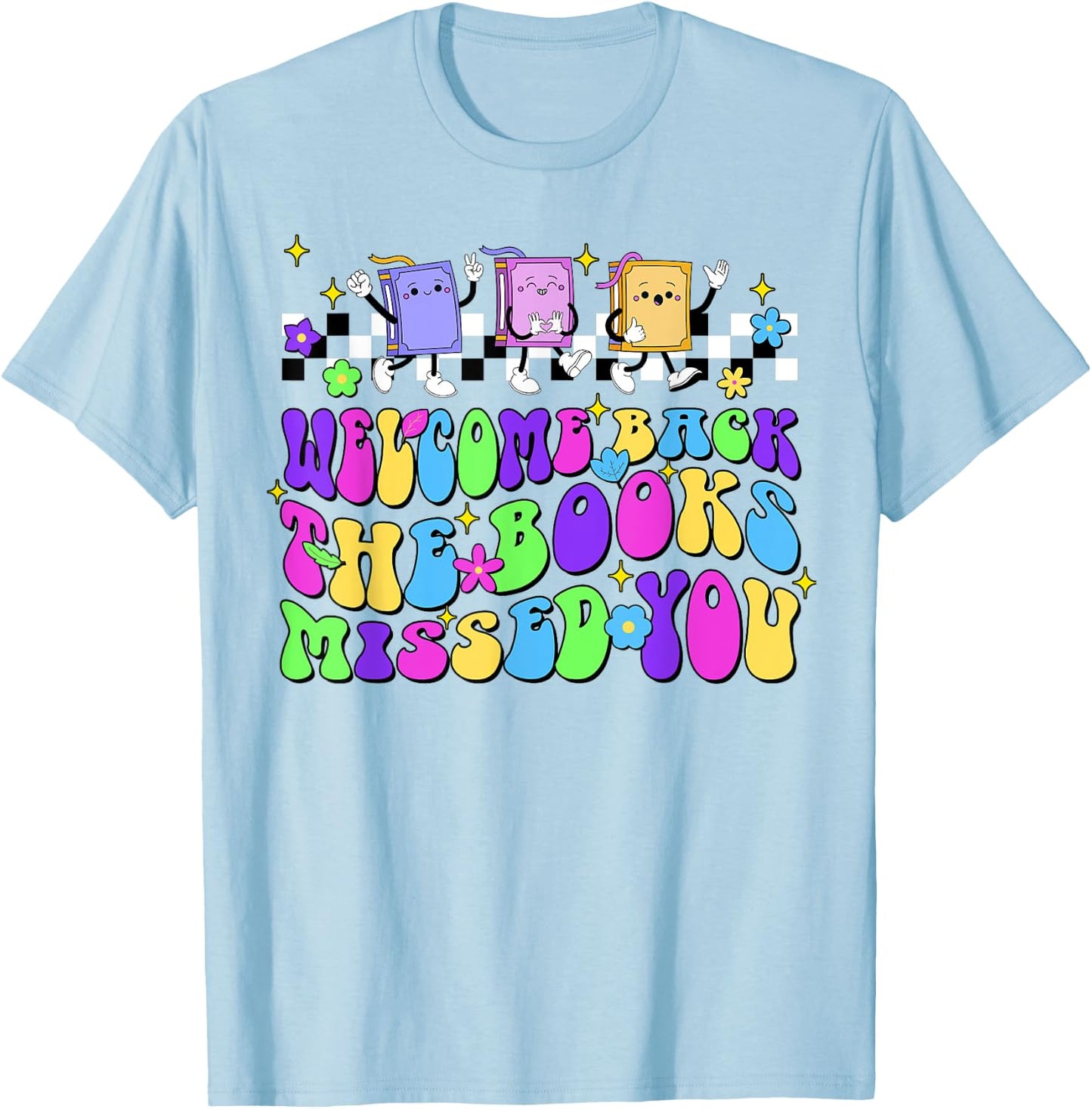 Welcome Back The Books Missed You Back To School T-Shirt - T-Shirt | Light Blue