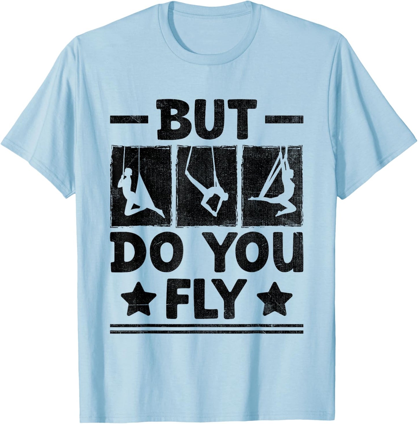 But Do You Fly Aerial Silk Yoga Aerialist Gymnast Aerialists T-Shirt - T-Shirt | Light Blue