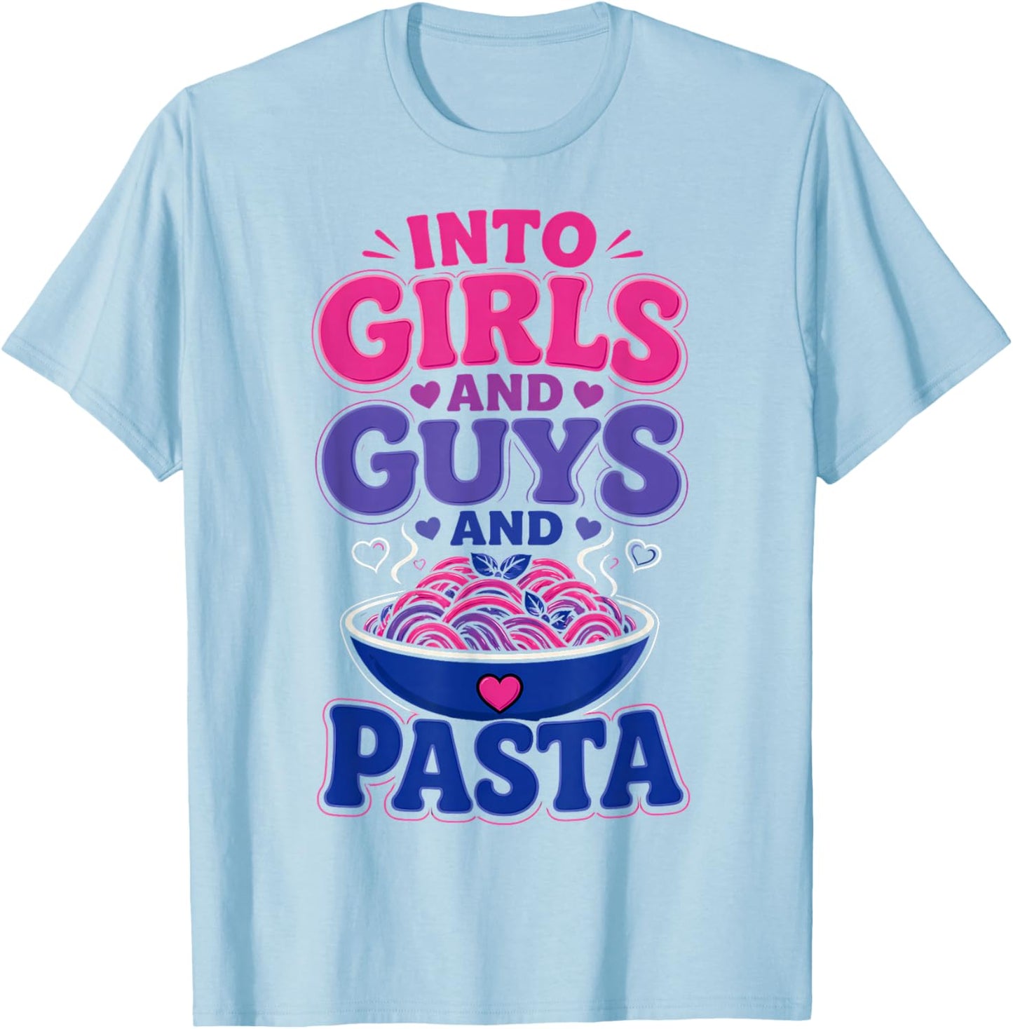 Funny Bisexual Into Guys Girls & Pasta T-Shirt - T-Shirt | Light Blue