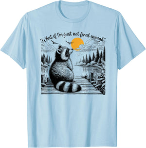 What If I'm Just Not Feral Enough Feral,Raccoon Animal Lover T-Shirt - T-Shirt | Light Blue
